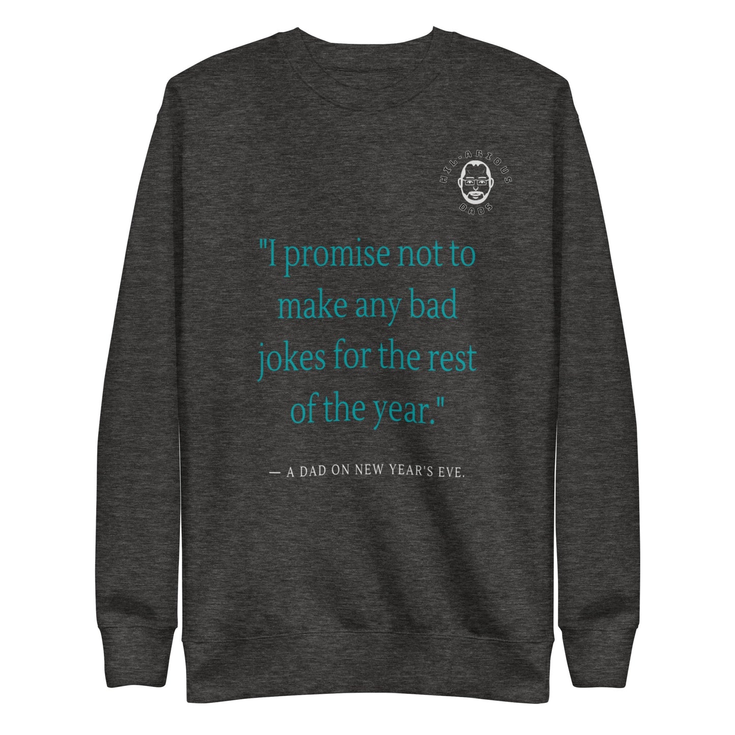 A dad's promise on New Year's Eve-Sweatshirt - Hil-arious Dads