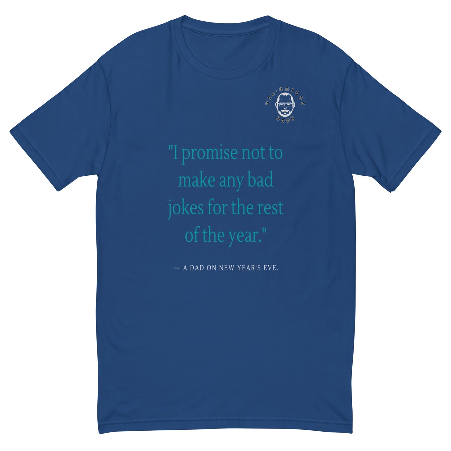 A dad's promise on New Year's Eve-T-shirt - Hil-arious Dads