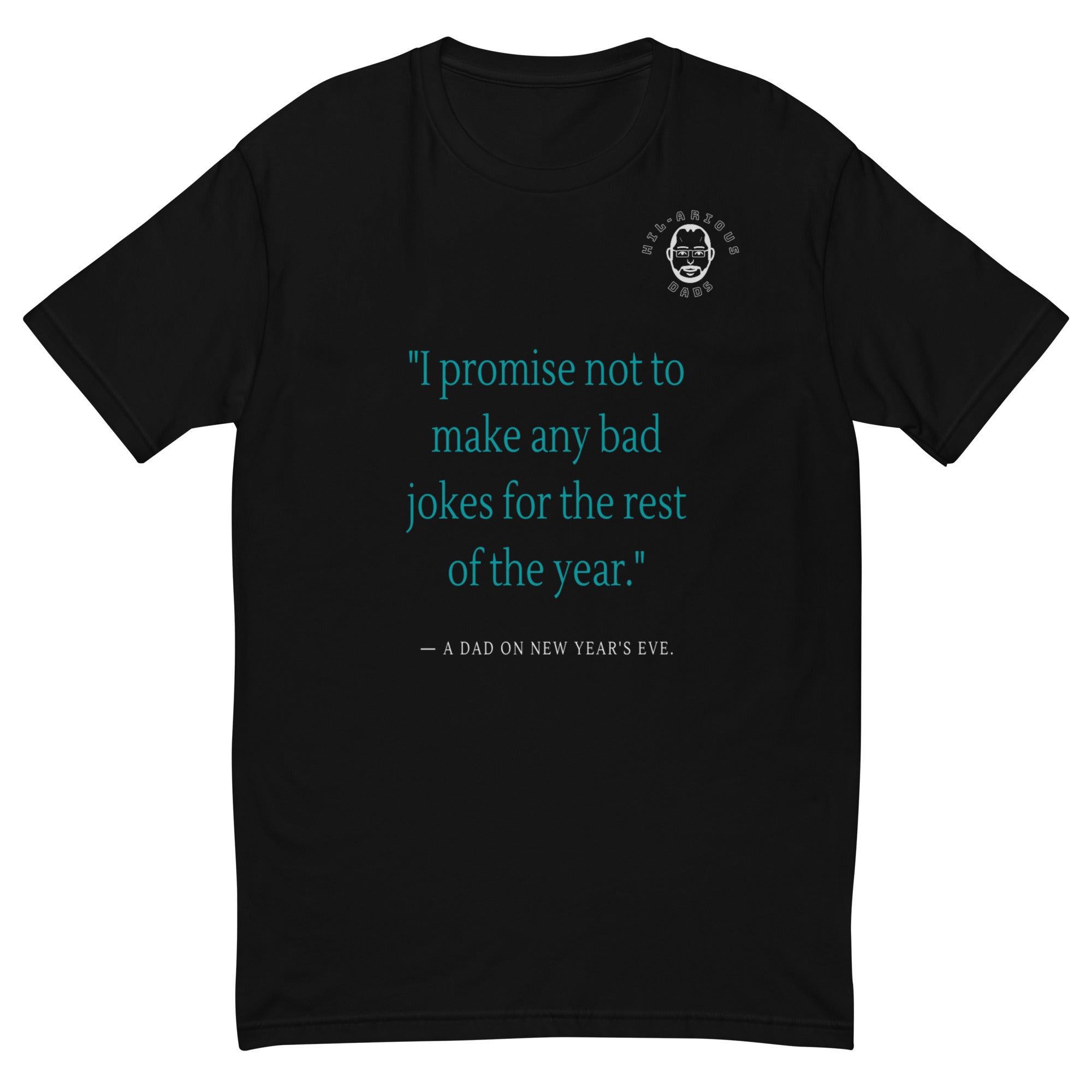 A dad's promise on New Year's Eve-T-shirt - Hil-arious Dads