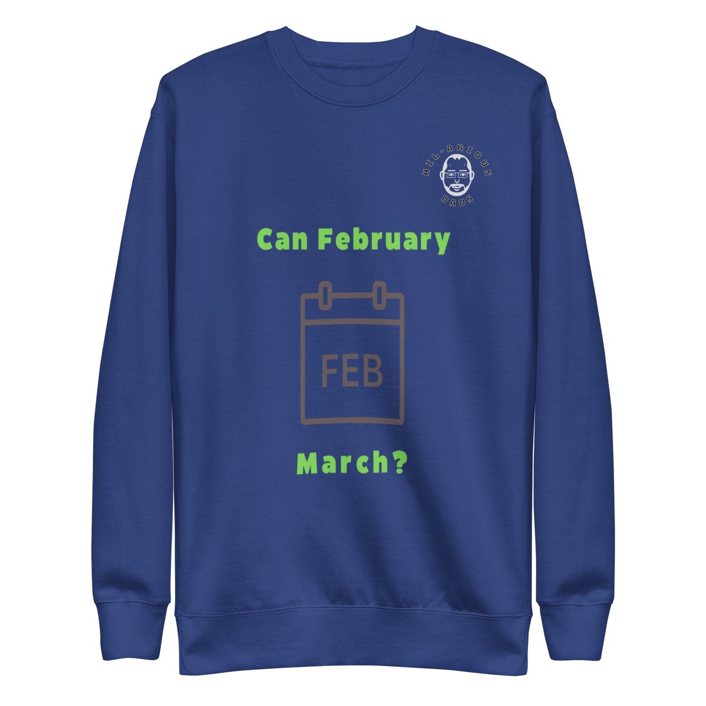 Can February March?-Sweatshirt - Hil-arious Dads