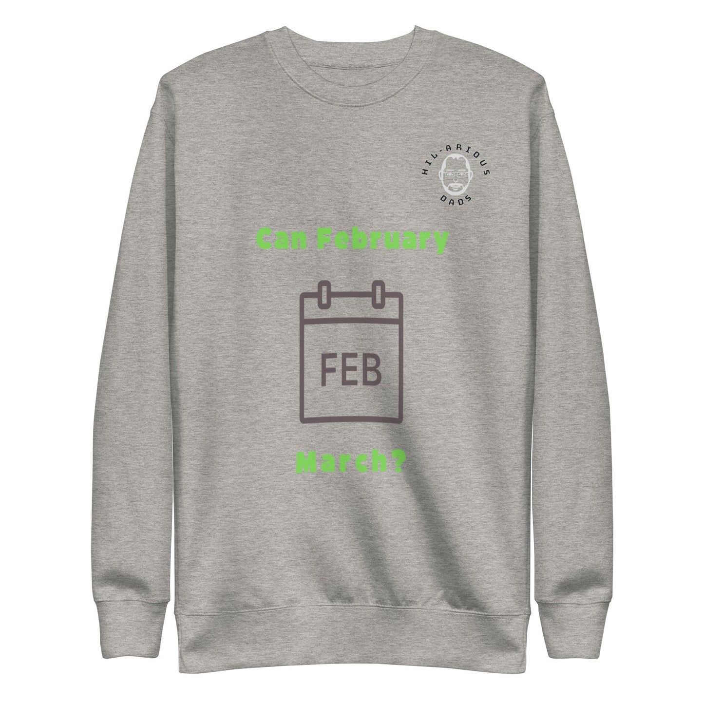 Can February March?-Sweatshirt - Hil-arious Dads