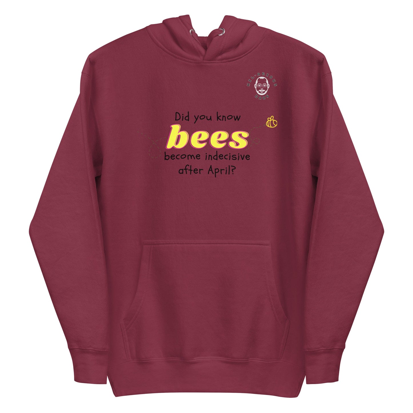 Did you know bees become indecisive after April?-Hoodie - Hil-arious Dads