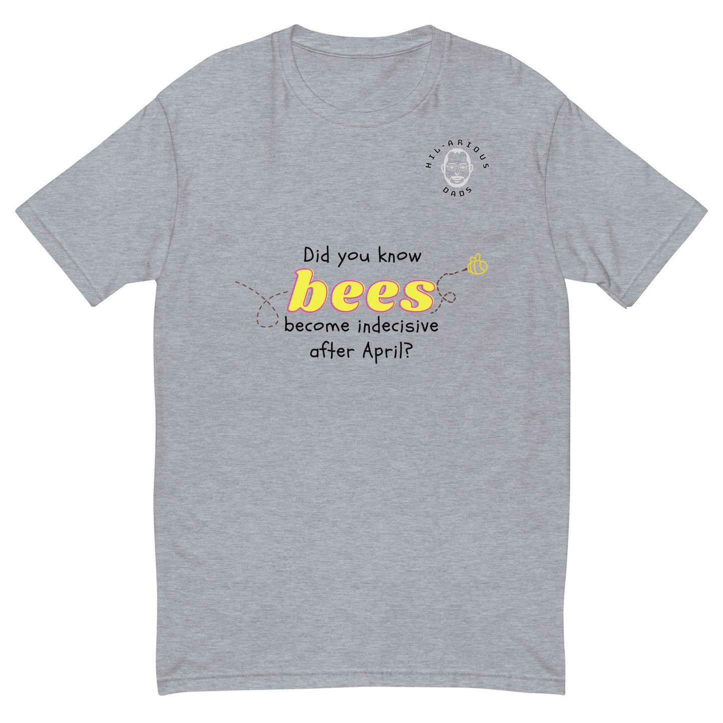 Did you know bees become indecisive after April?-T-shirt - Hil-arious Dads