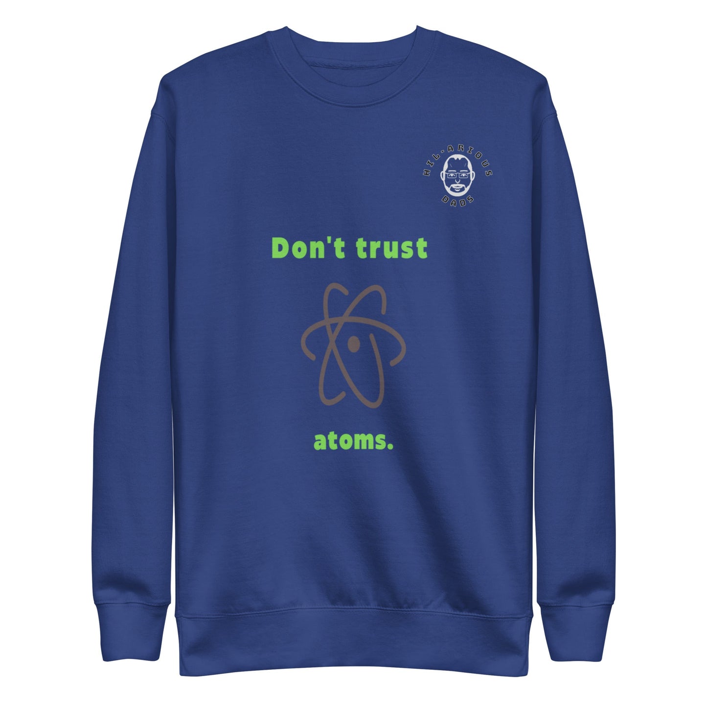 Don't trust atoms-Sweatshirt - Hil-arious Dads