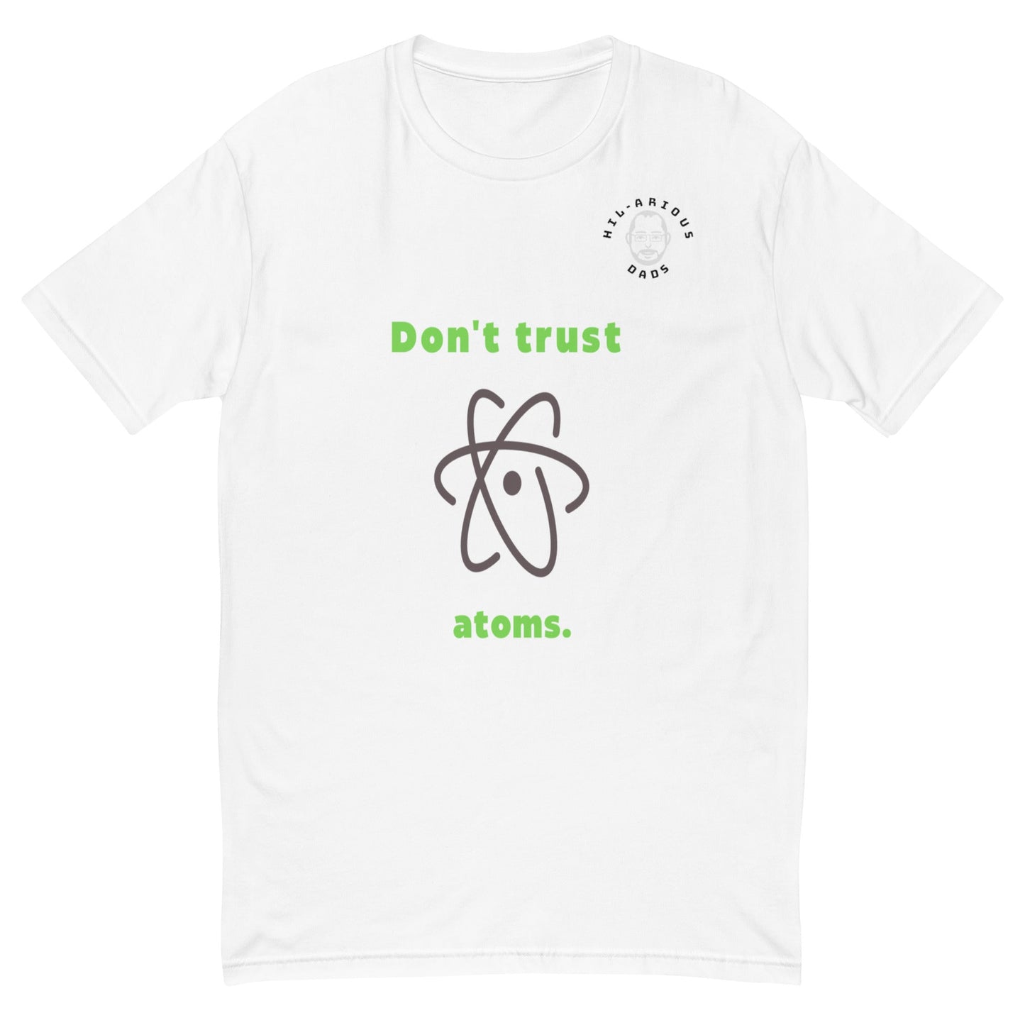 Don't trust atoms-T-shirt - Hil-arious Dads