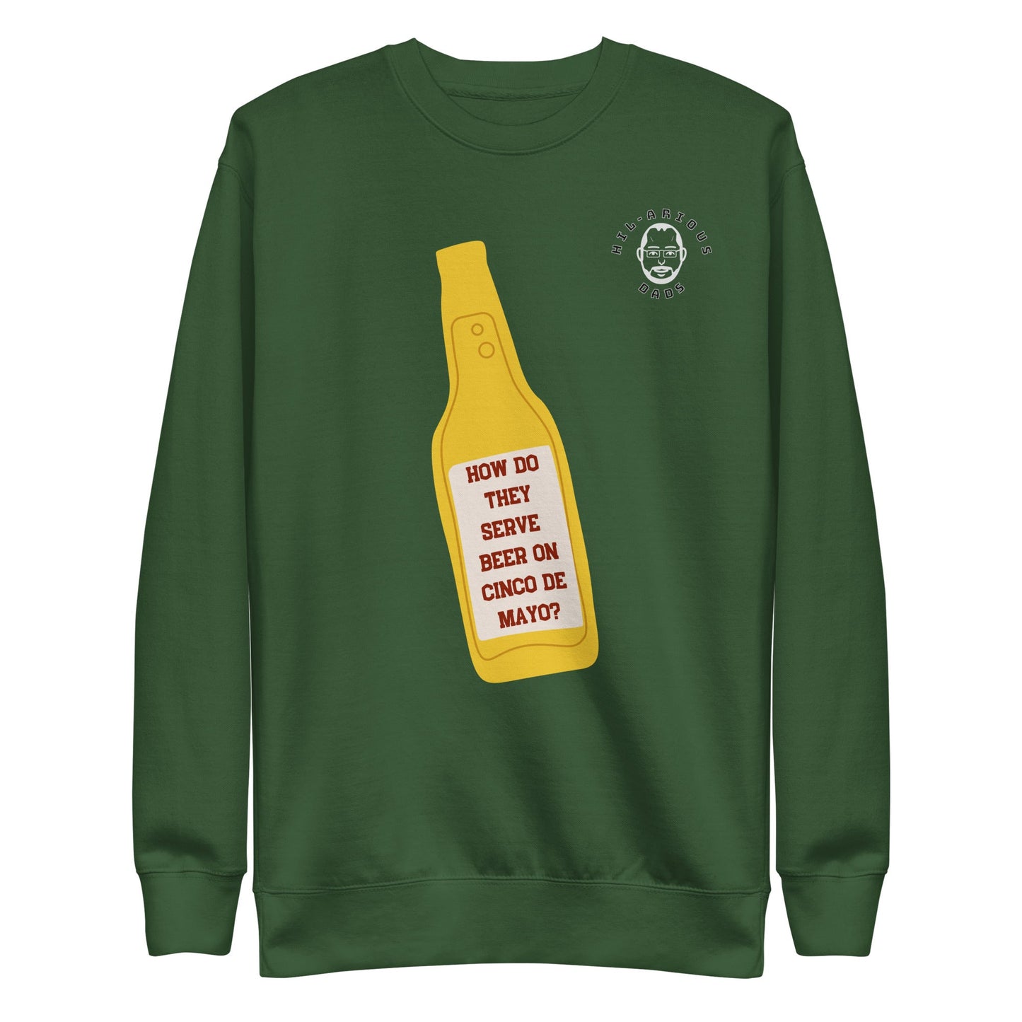 How do they serve beer on Cinco De Mayo?-Sweatshirt - Hil-arious Dads
