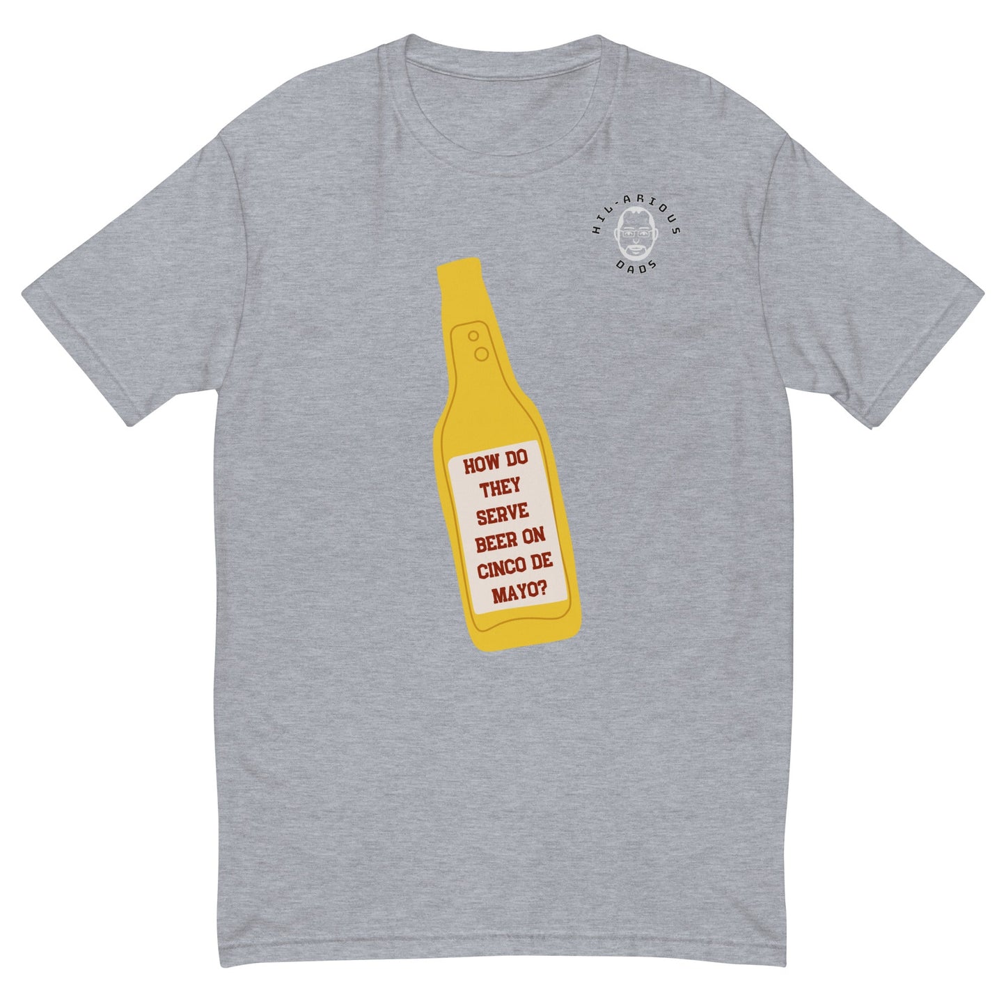 How do they serve beer on Cinco De Mayo?-T-shirt - Hil-arious Dads
