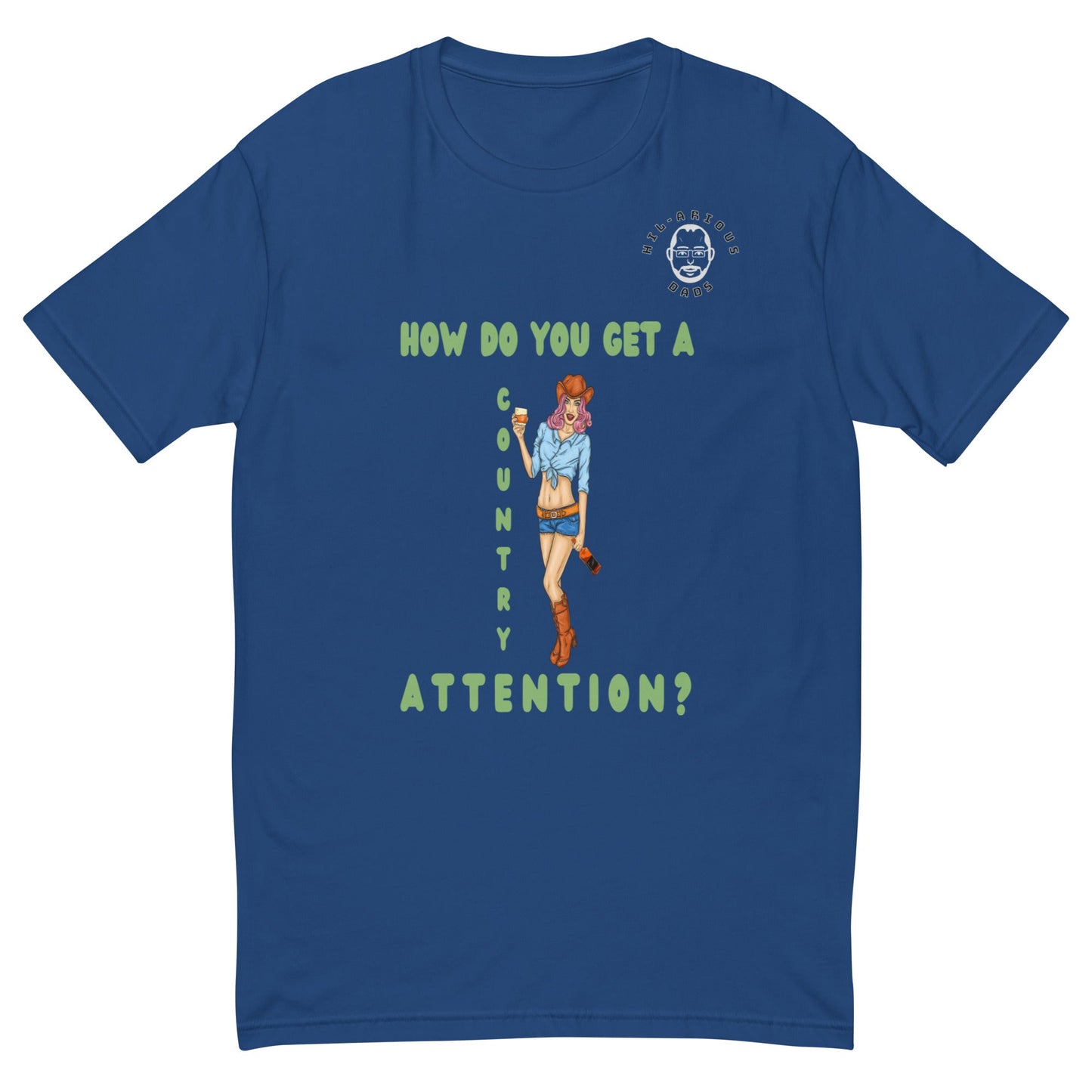 How do you get a country girl's attention?-T-shirt - Hil-arious Dads