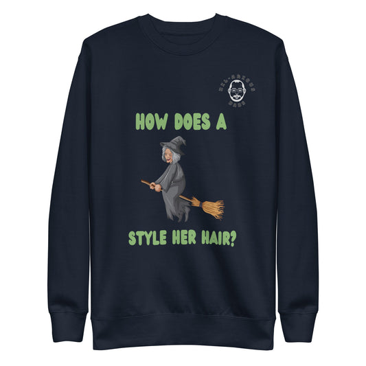 How does a witch style her hair?-Sweatshirt - Hil-arious Dads