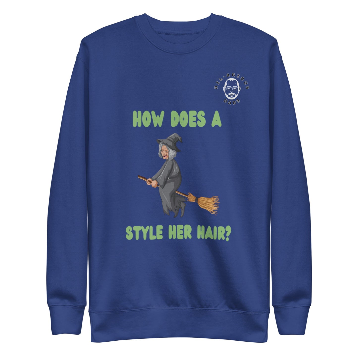 How does a witch style her hair?-Sweatshirt - Hil-arious Dads