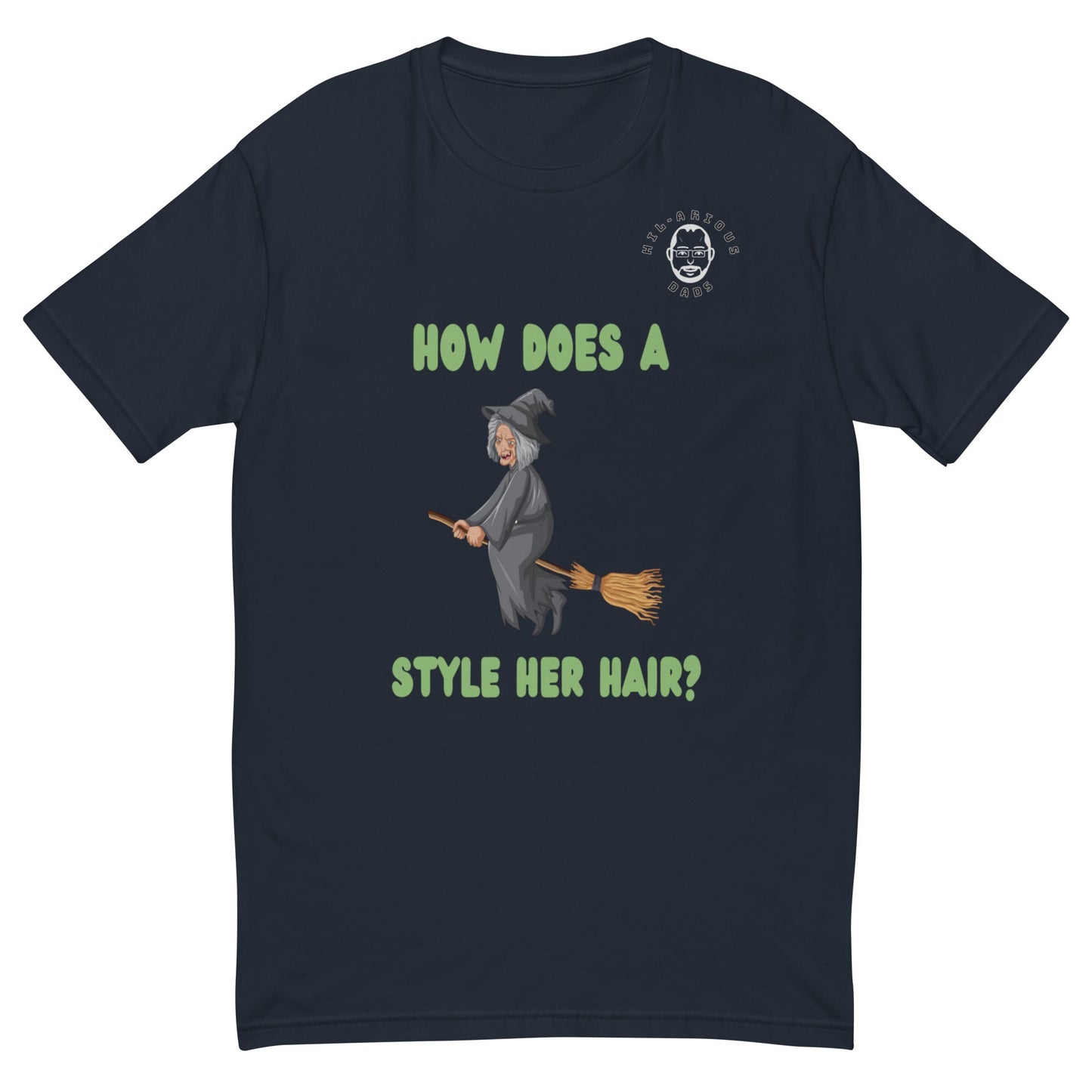 How does a witch style her hair?-T-shirt - Hil-arious Dads