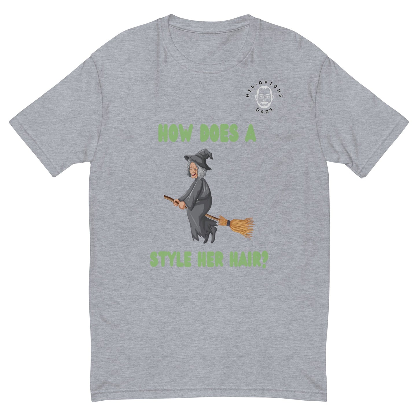 How does a witch style her hair?-T-shirt - Hil-arious Dads