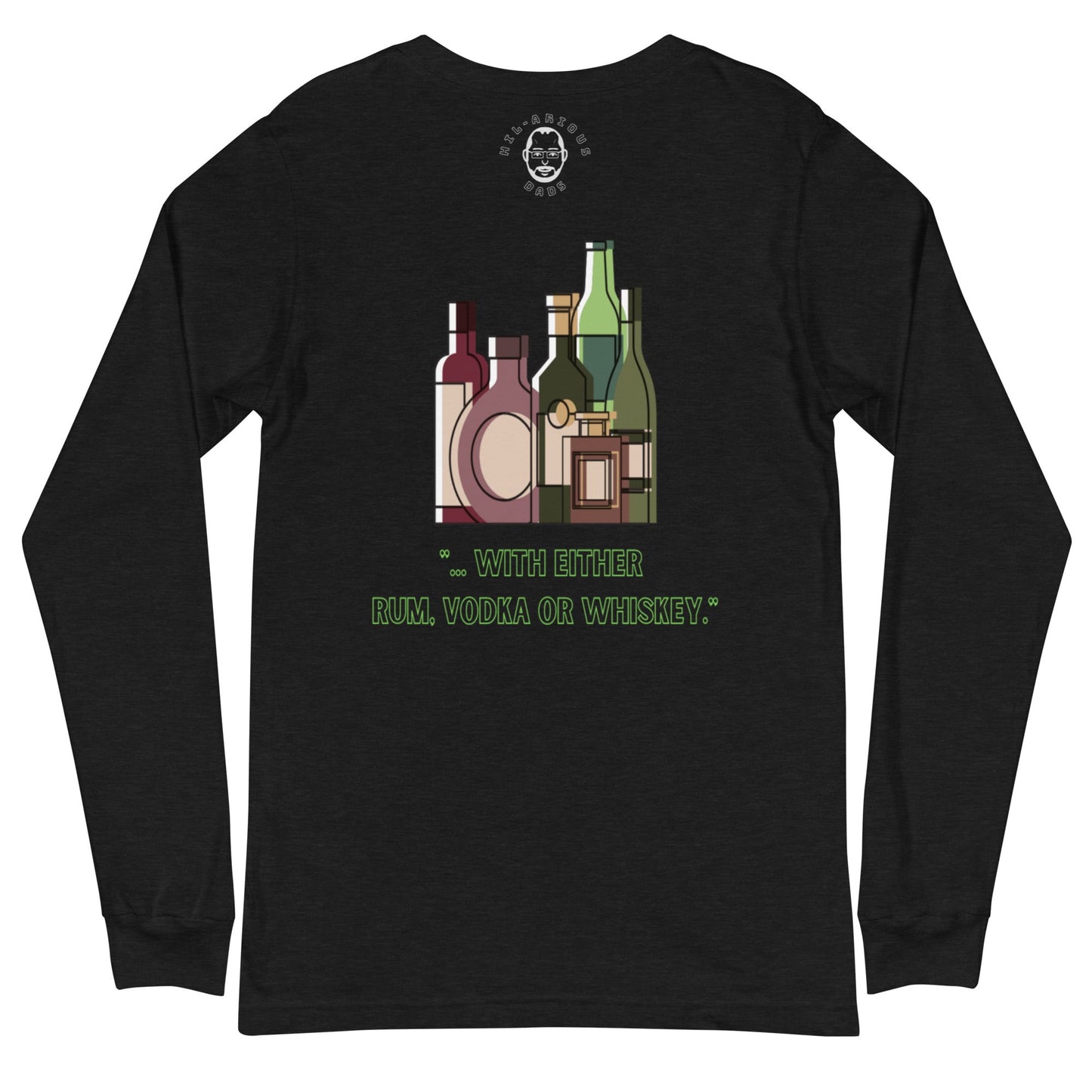Rum, Vodka or Whiskey-Long Sleeve Tee - Hil-arious Dads
