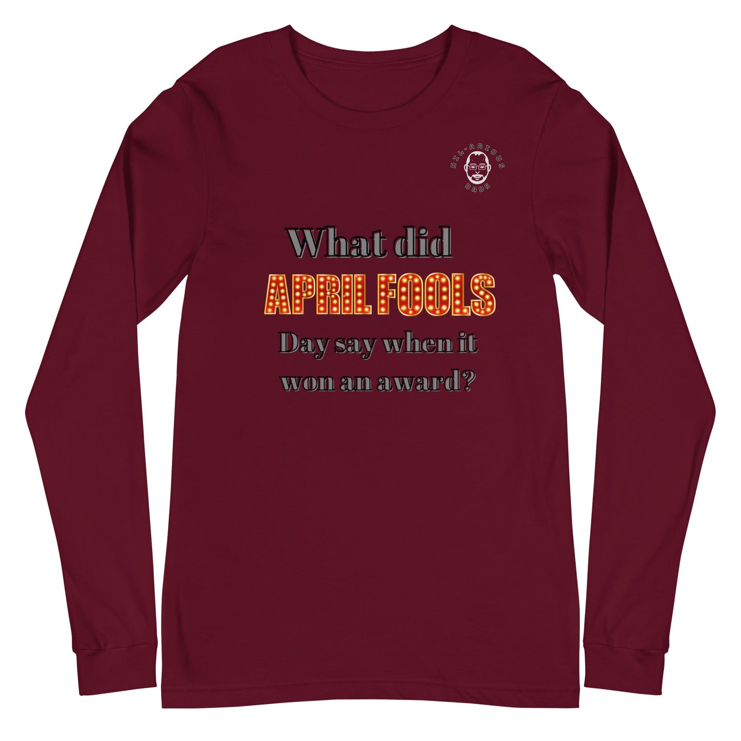 What did April Fools Day say when it won an award?-Long Sleeve Tee - Hil-arious Dads