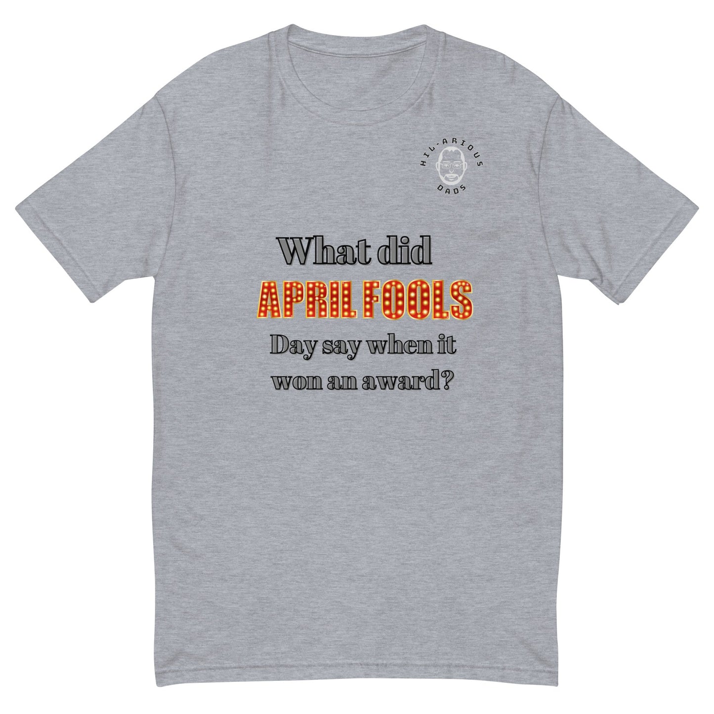 What did April Fools Day say when it won an award?-T-shirt - Hil-arious Dads