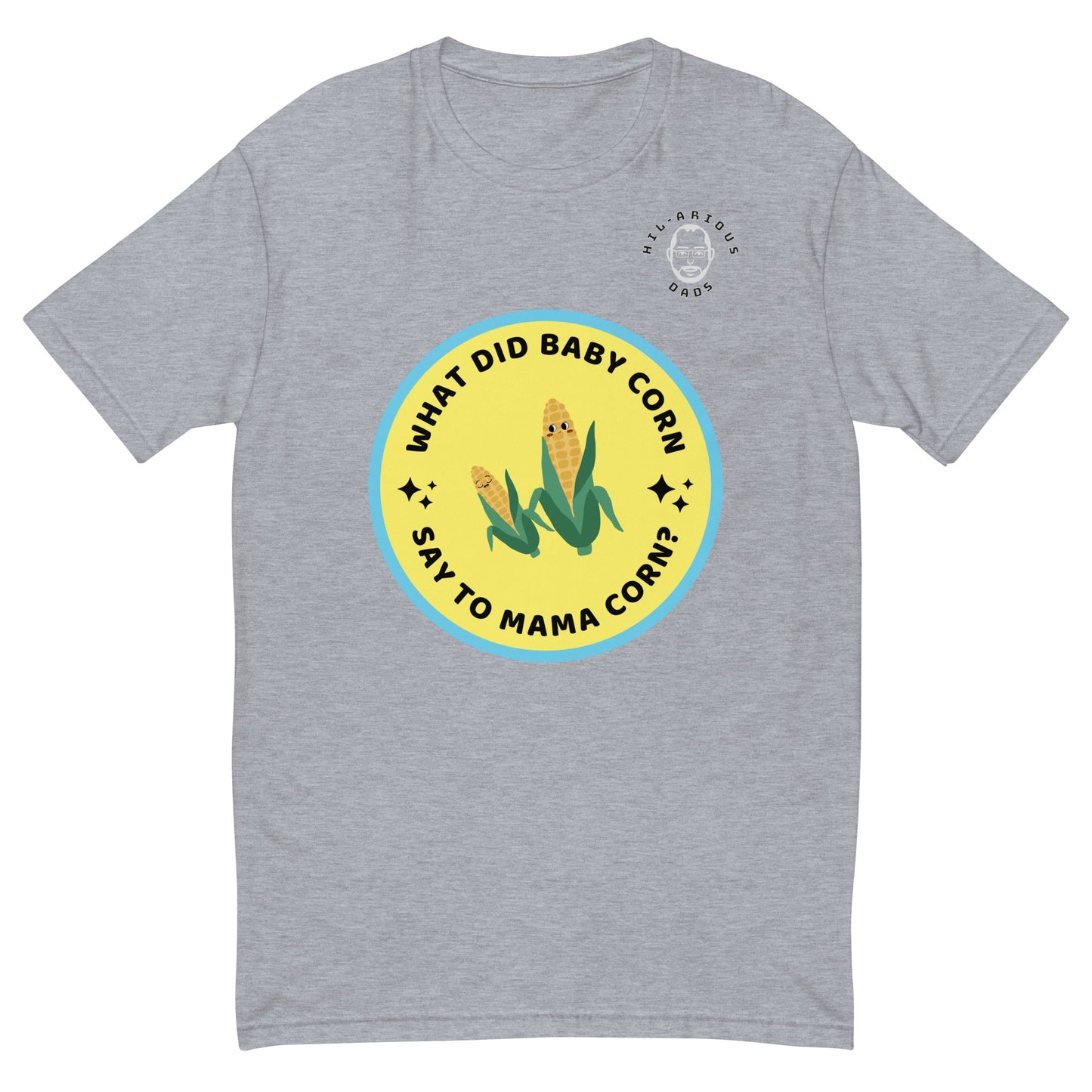 What did baby corn say to mama corn?-T-shirt - Hil-arious Dads