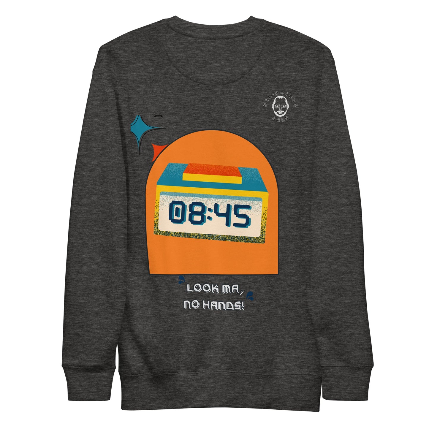 What did the digital clock say to its mother?-Sweatshirt - Hil-arious Dads