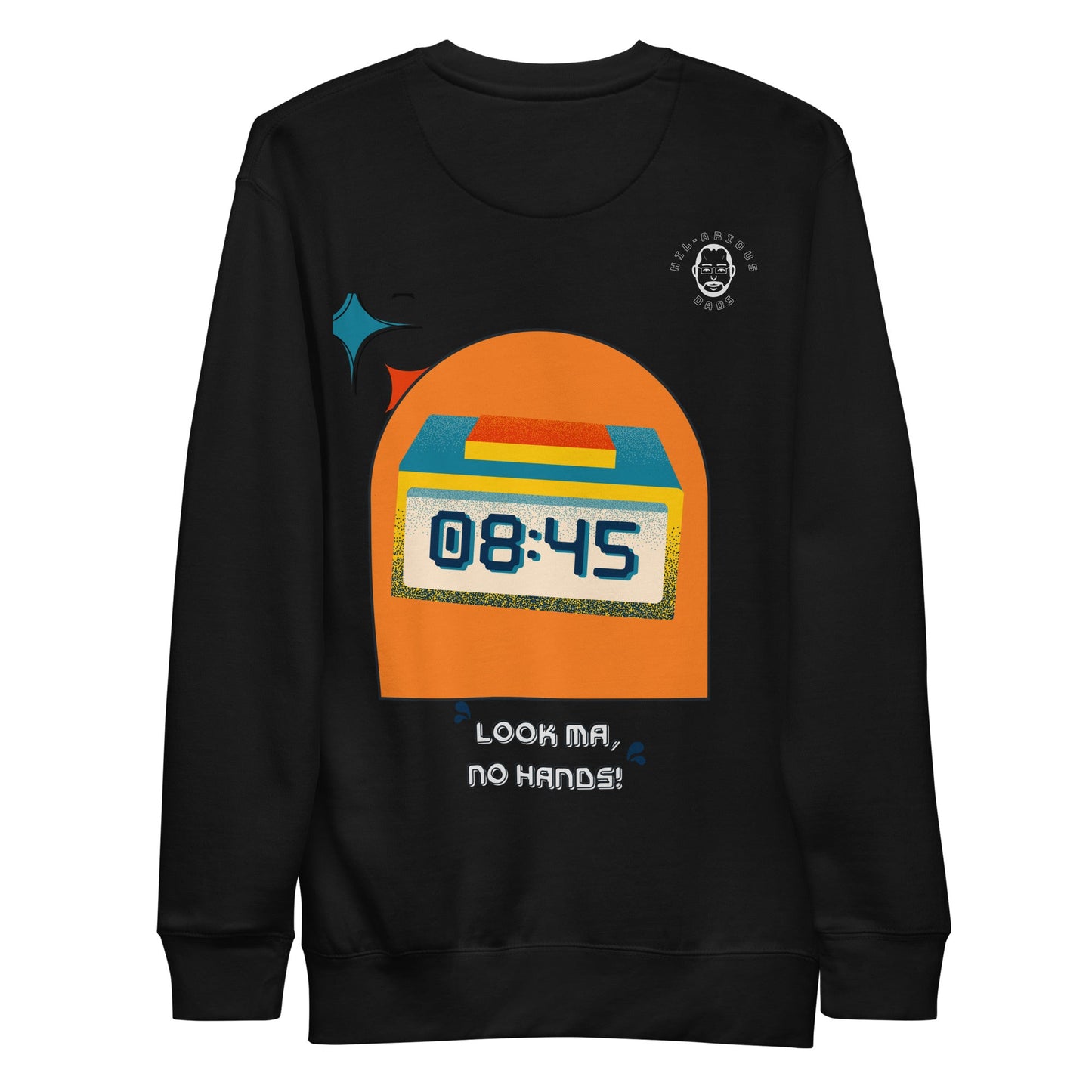 What did the digital clock say to its mother?-Sweatshirt - Hil-arious Dads