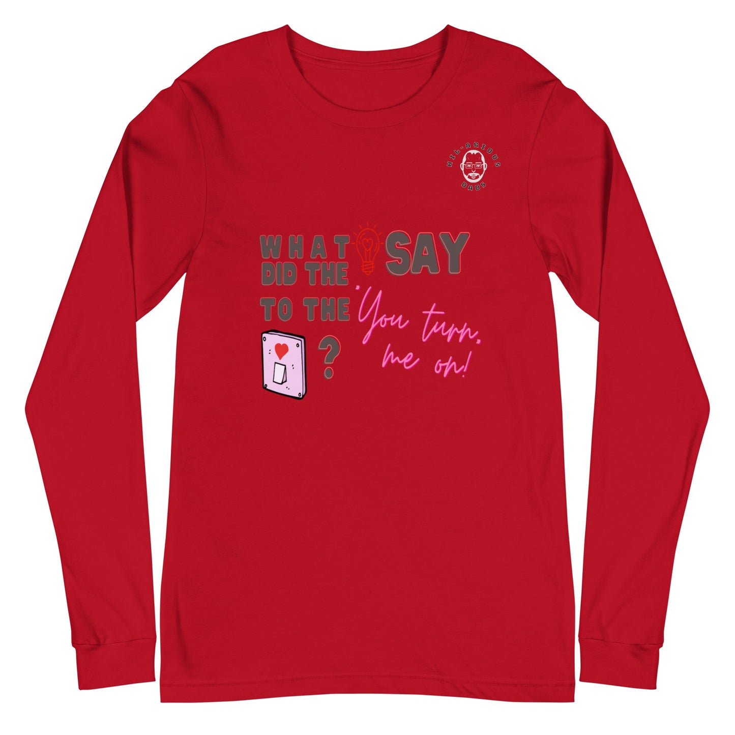 What did the light bulb say to the switch?-Long Sleeve Tee - Hil-arious Dads