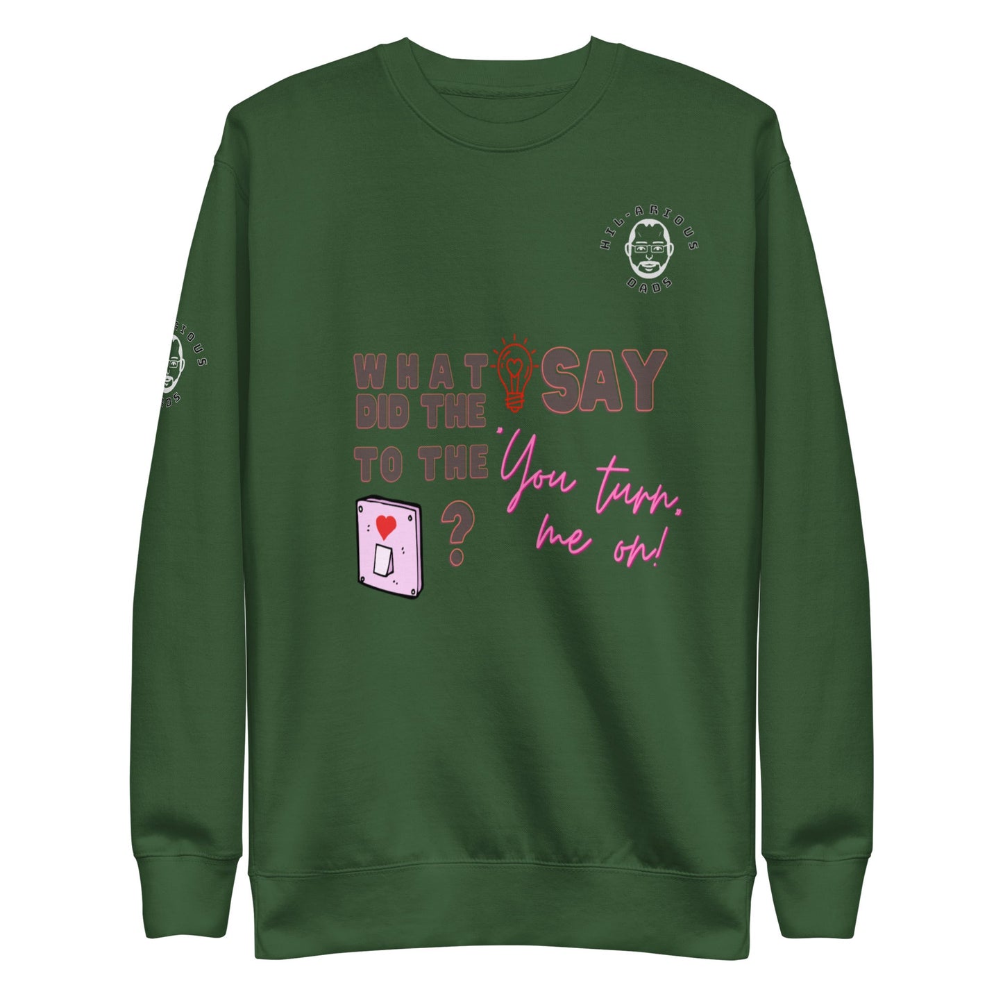 What did the light bulb say to the switch?-Sweatshirt - Hil-arious Dads
