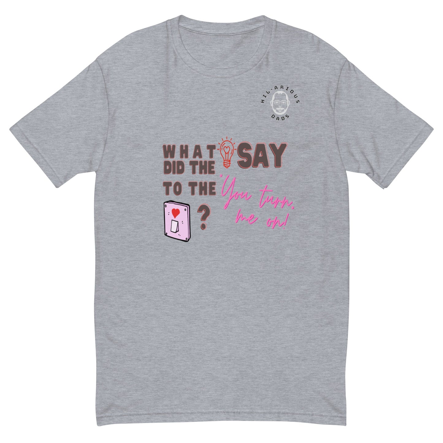 What did the light bulb say to the switch?-T-shirt - Hil-arious Dads