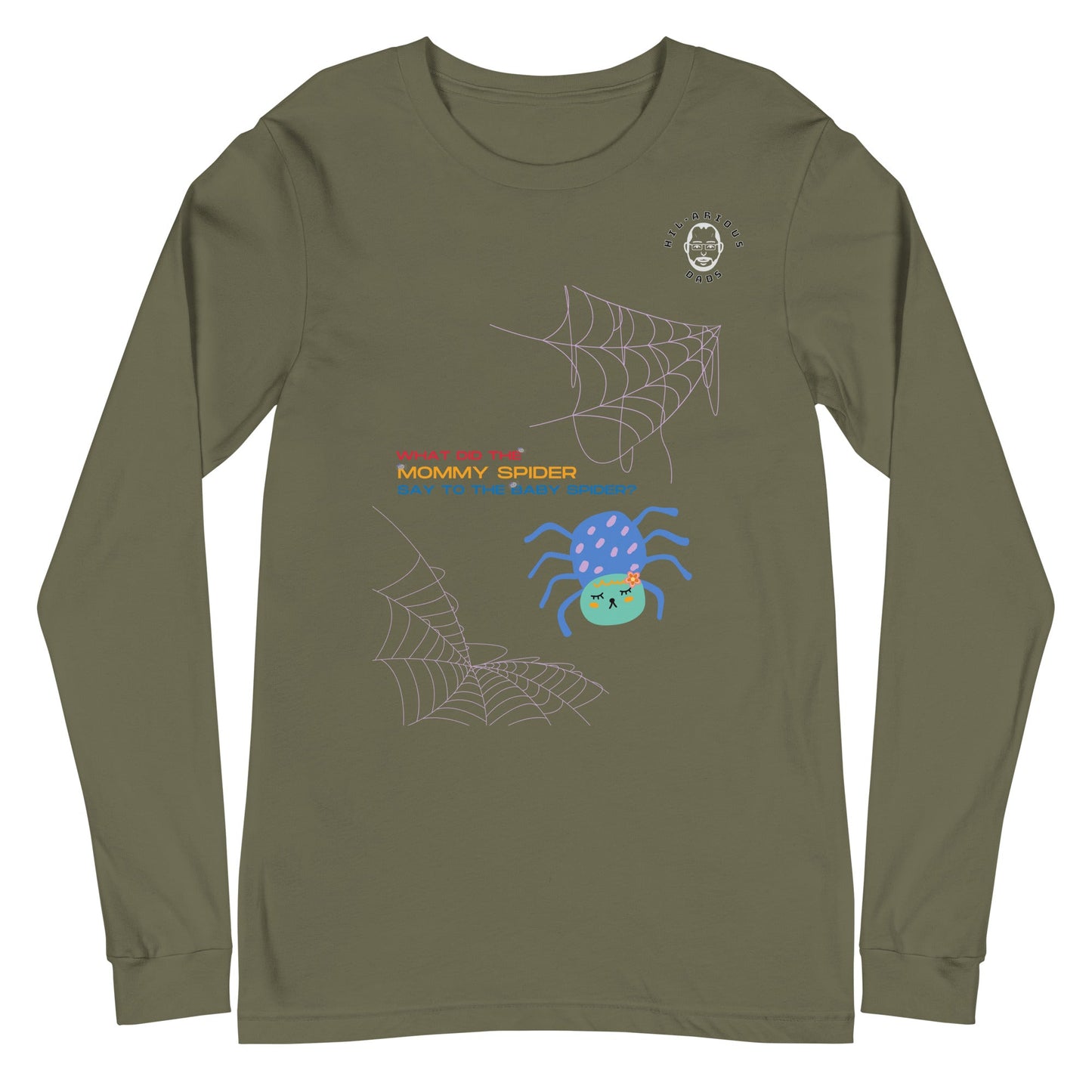 What did the Mommy spider say to the baby spider?-Long Sleeve Tee - Hil-arious Dads