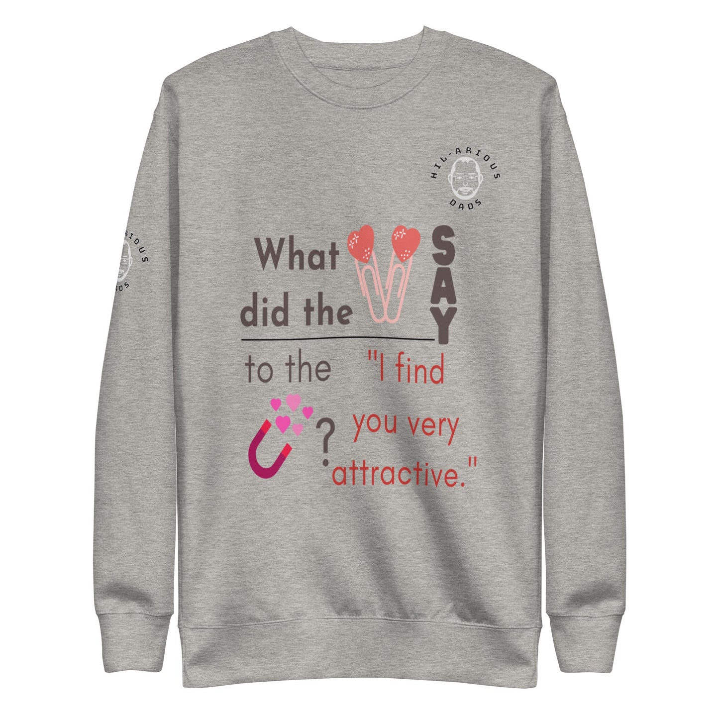 What did the paper clip say to the magnet?-Sweatshirt - Hil-arious Dads