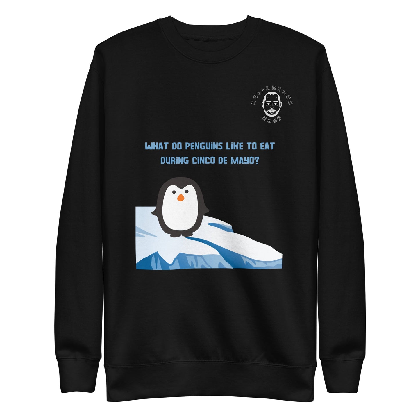 What do penguins like to eat during Cinco De Mayo?-Sweatshirt - Hil-arious Dads