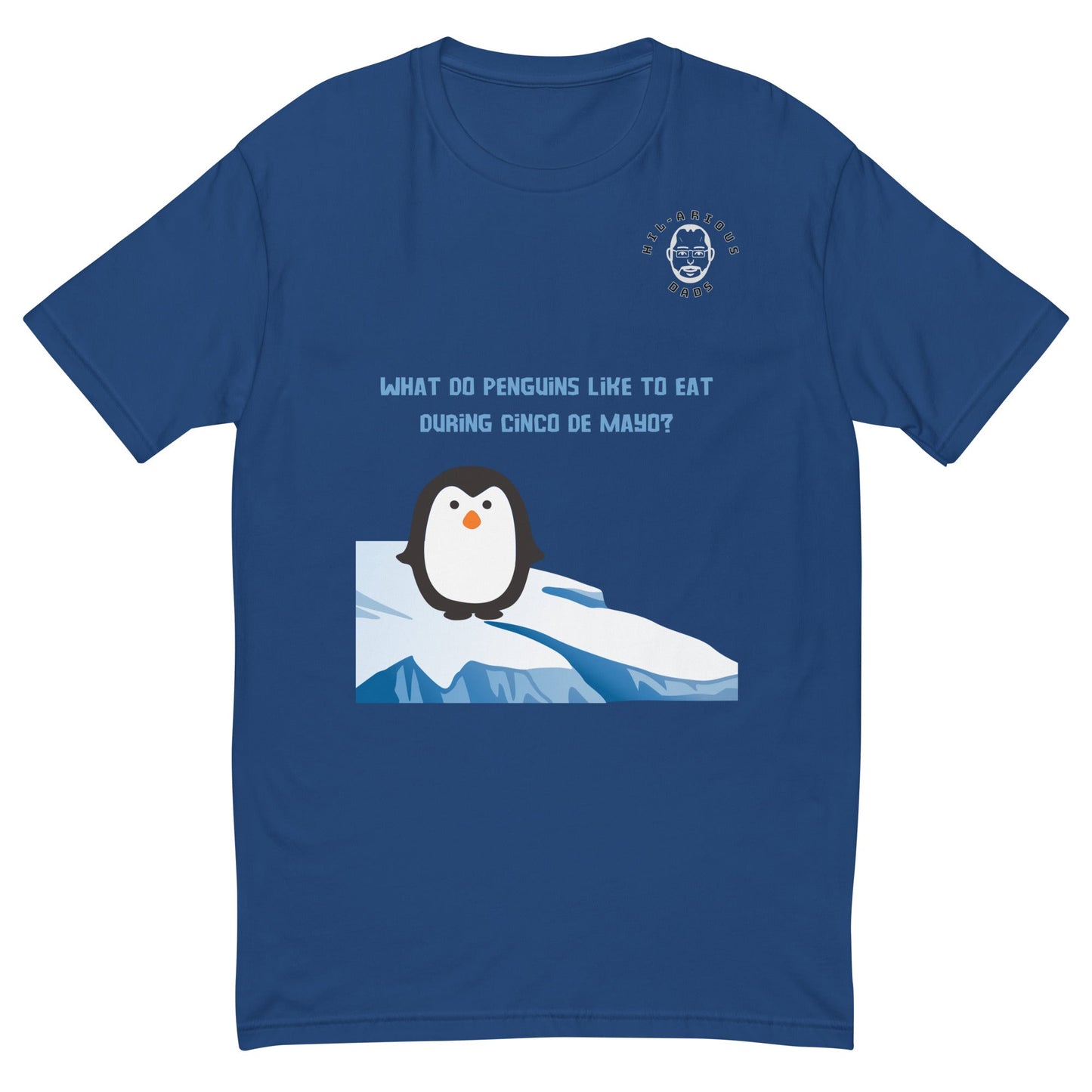 What do penguins like to eat during Cinco De Mayo?-T-shirt - Hil-arious Dads