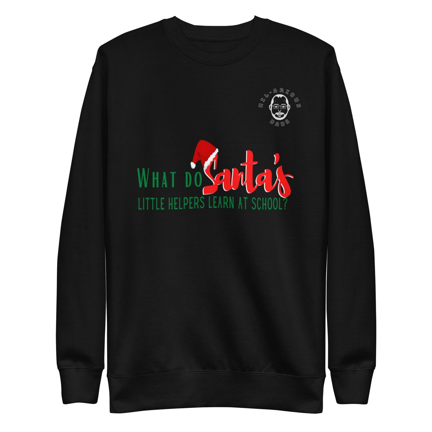 What do Santa’s little helpers learn at school?-Sweatshirt - Hil-arious Dads