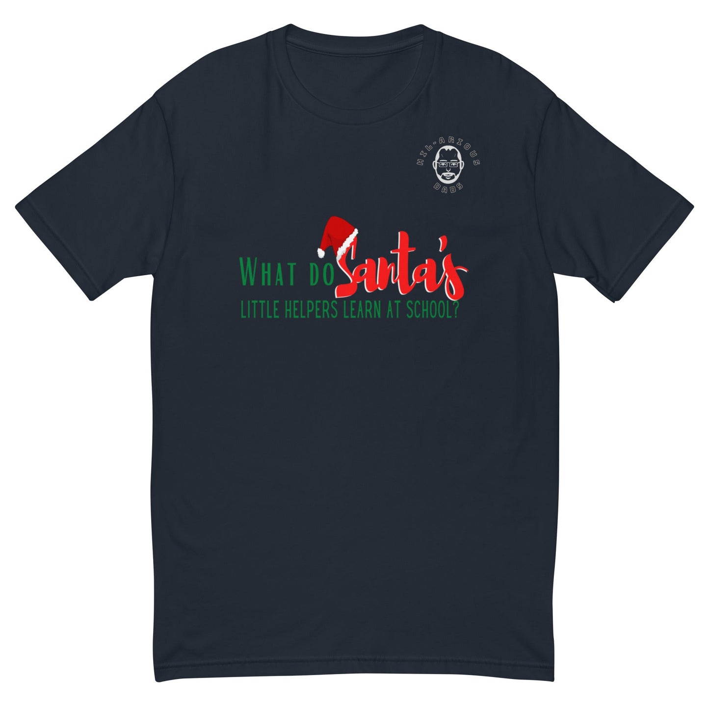 What do Santa’s little helpers learn at school?-T-shirt - Hil-arious Dads