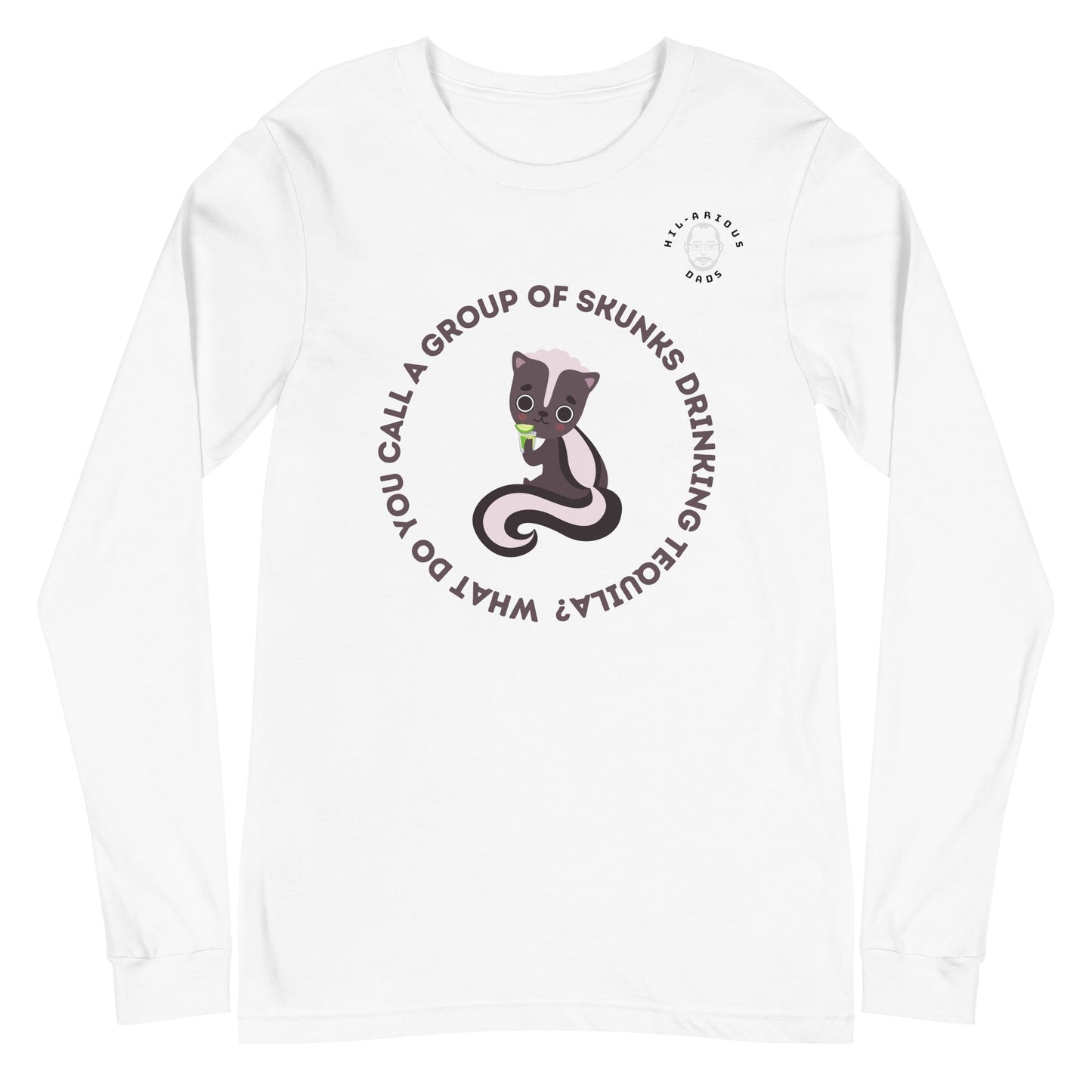 What do you call a group of skunks drinking tequila?-Long Sleeve Tee - Hil-arious Dads