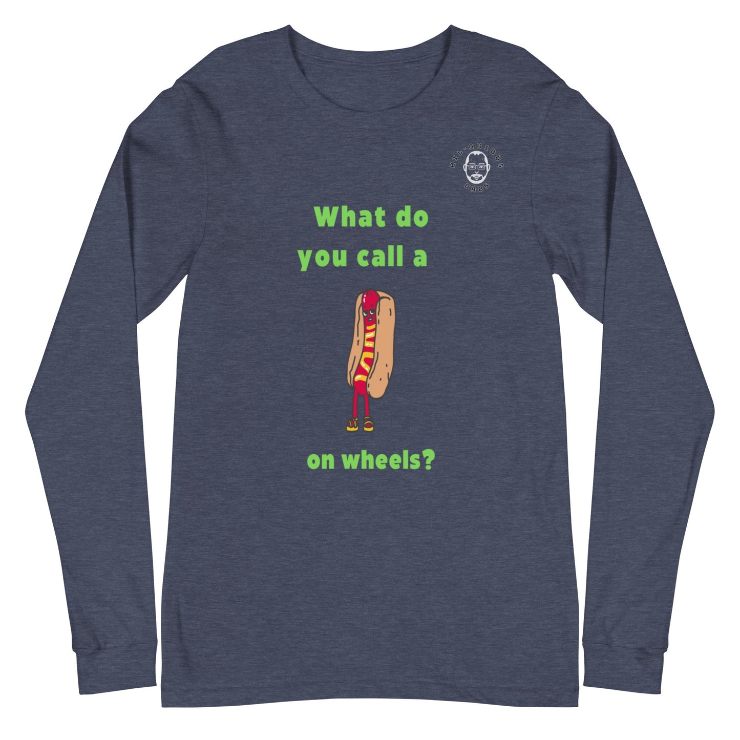 What do you call a hot dog on wheels?-Long Sleeve Tee - Hil-arious Dads