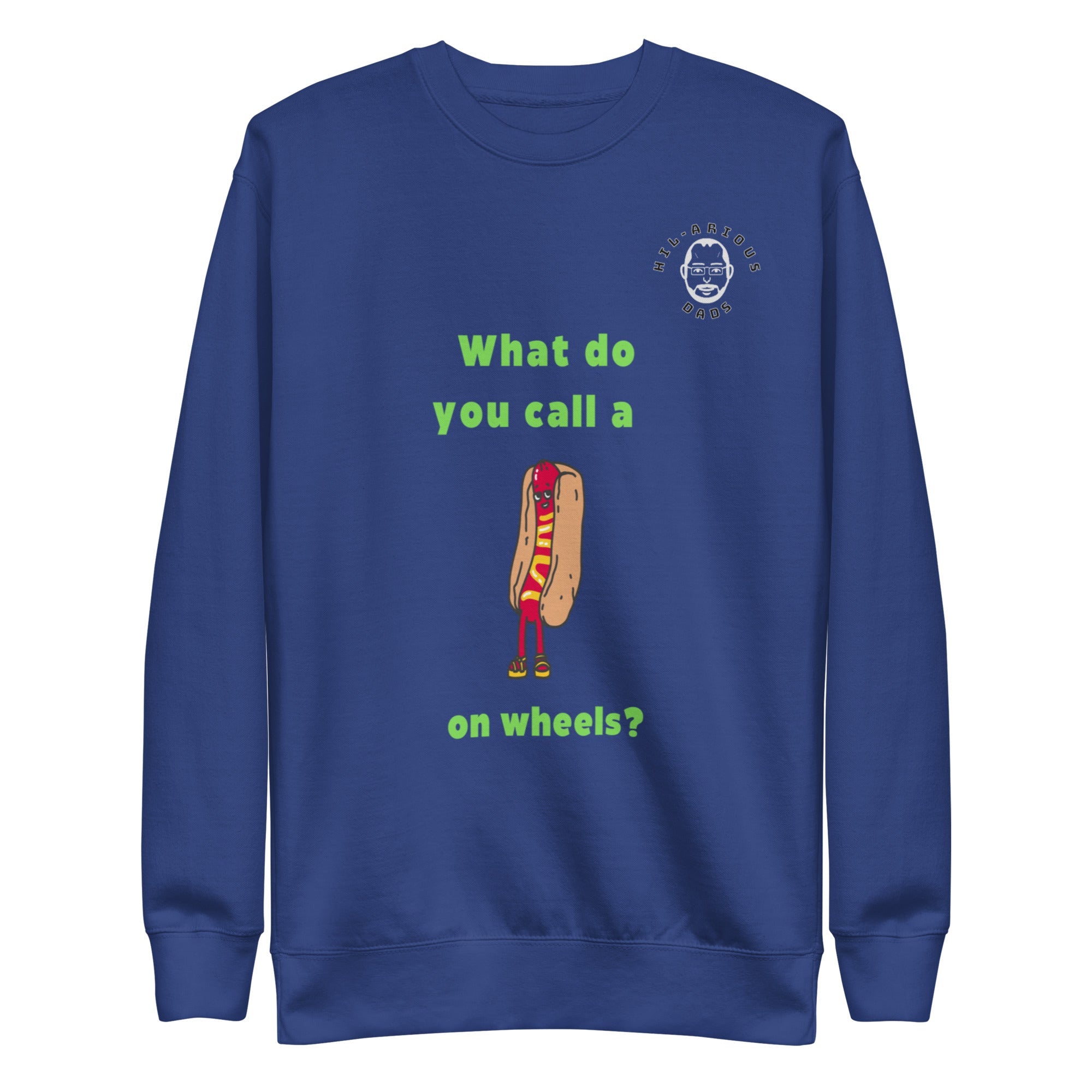 What do you call a hot dog on wheels?-Sweatshirt - Hil-arious Dads