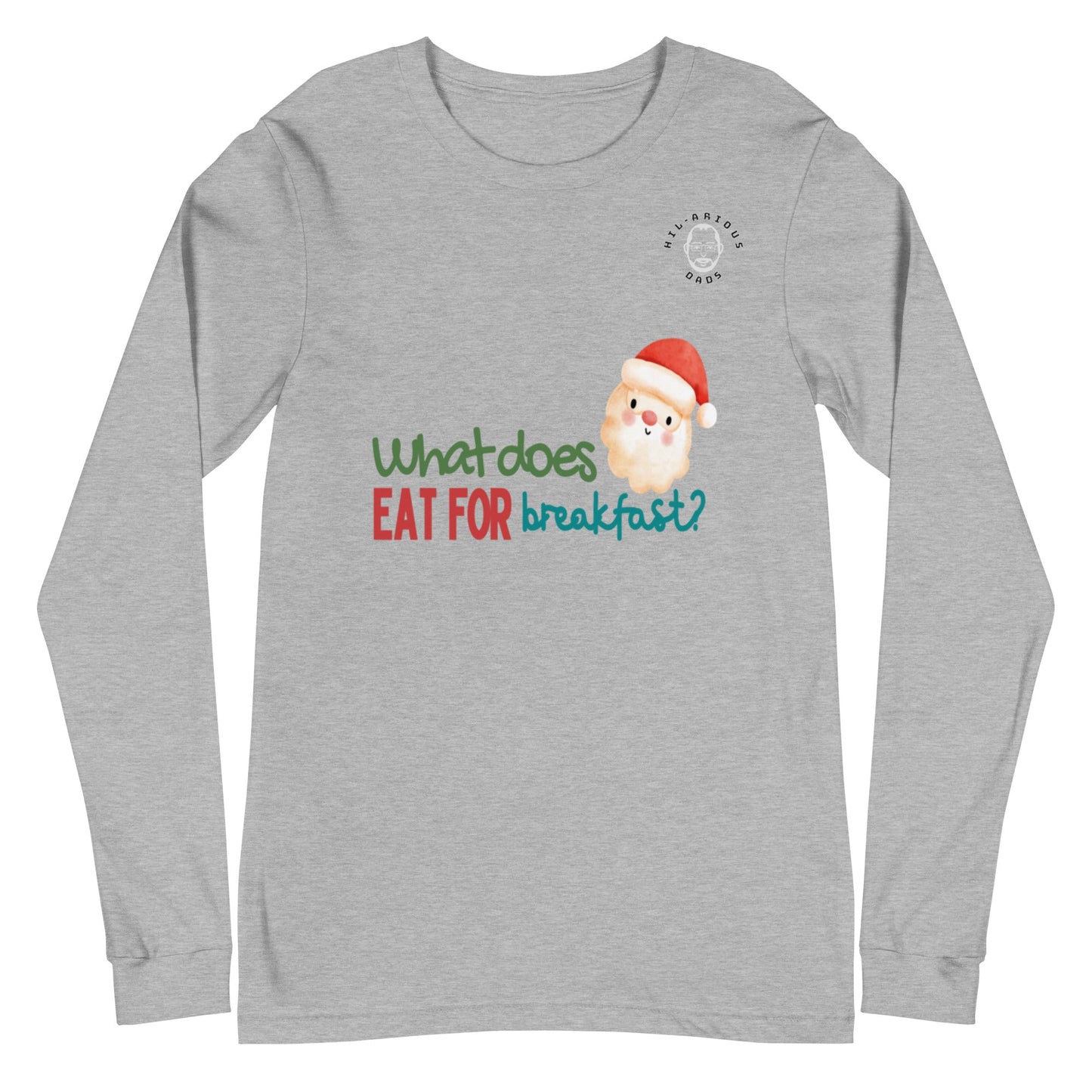 What does Santa eat for breakfast?-Long Sleeve Tee - Hil-arious Dads
