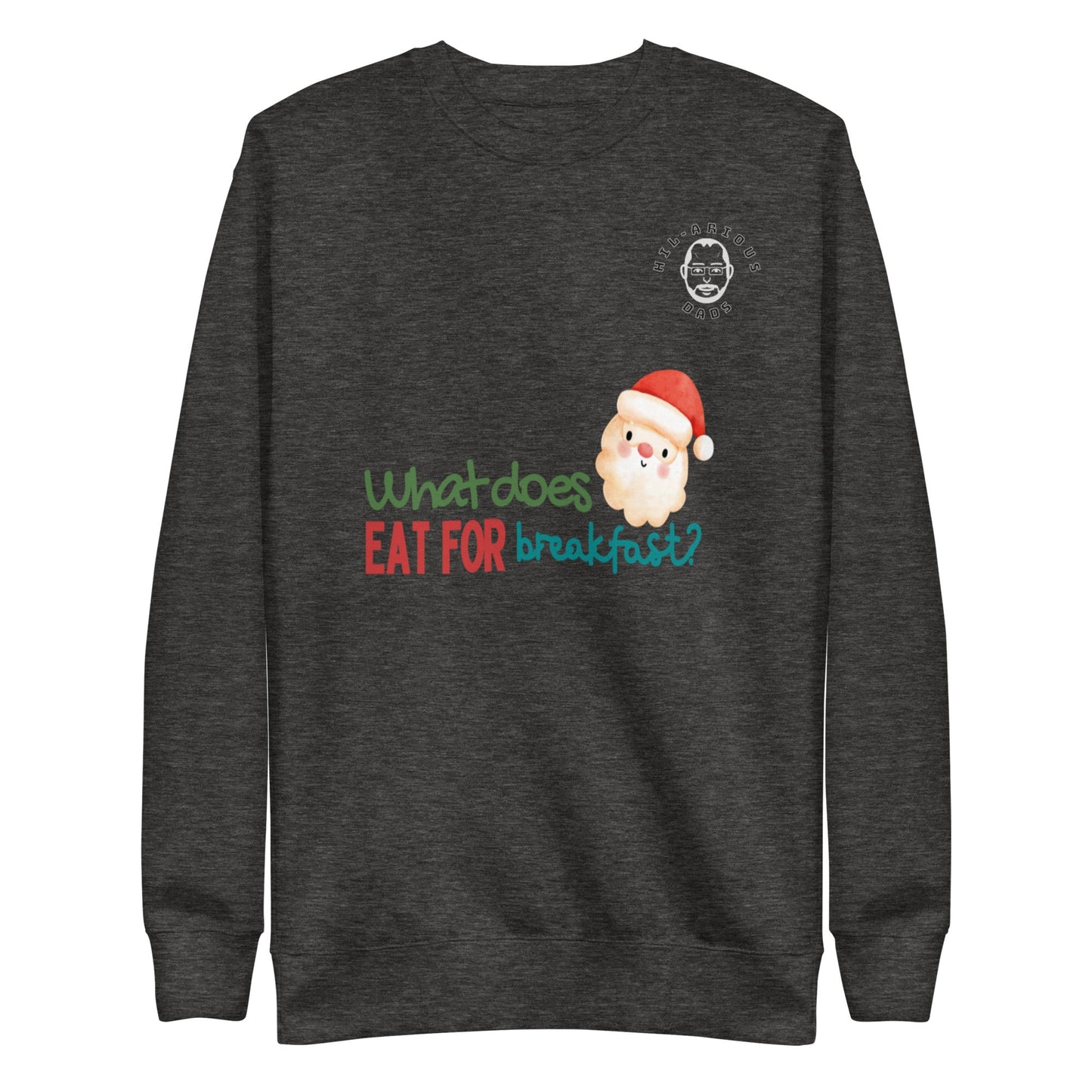 What does Santa eat for breakfast?-Sweatshirt - Hil-arious Dads