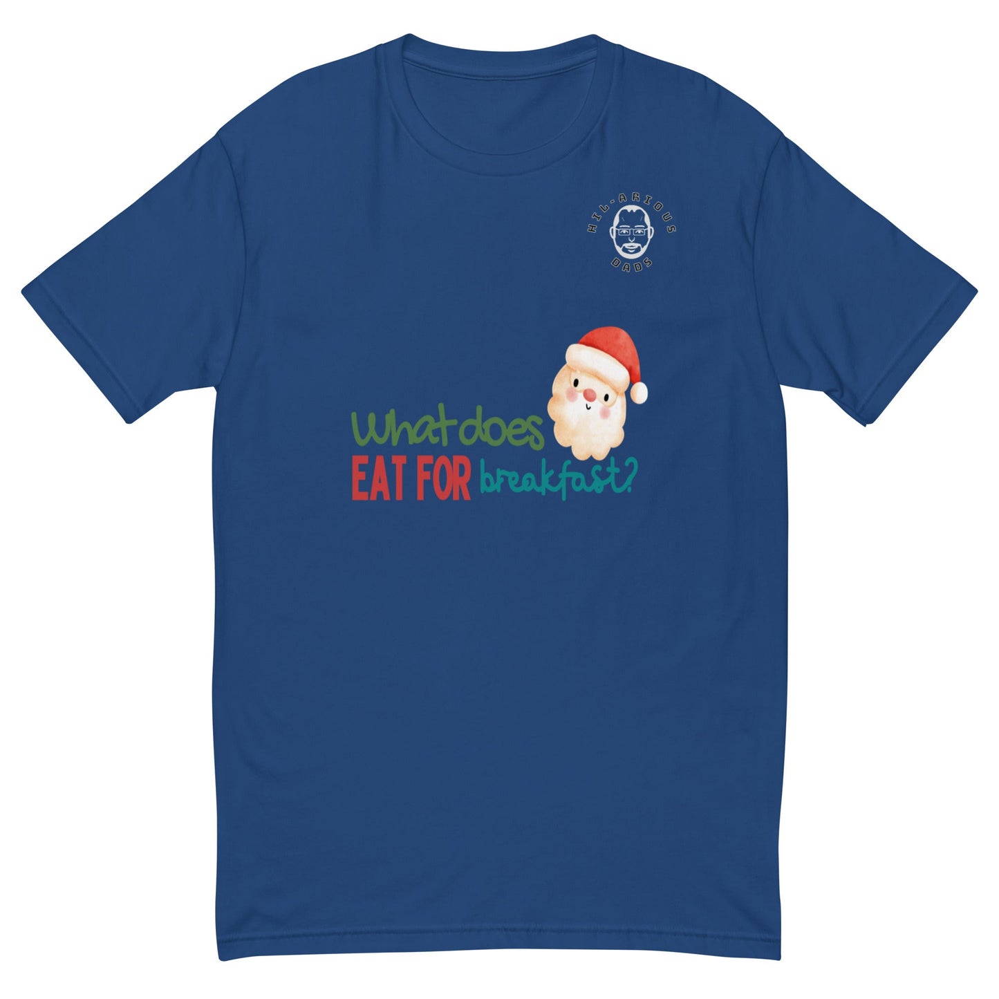 What does Santa eat for breakfast?-T-shirt - Hil-arious Dads