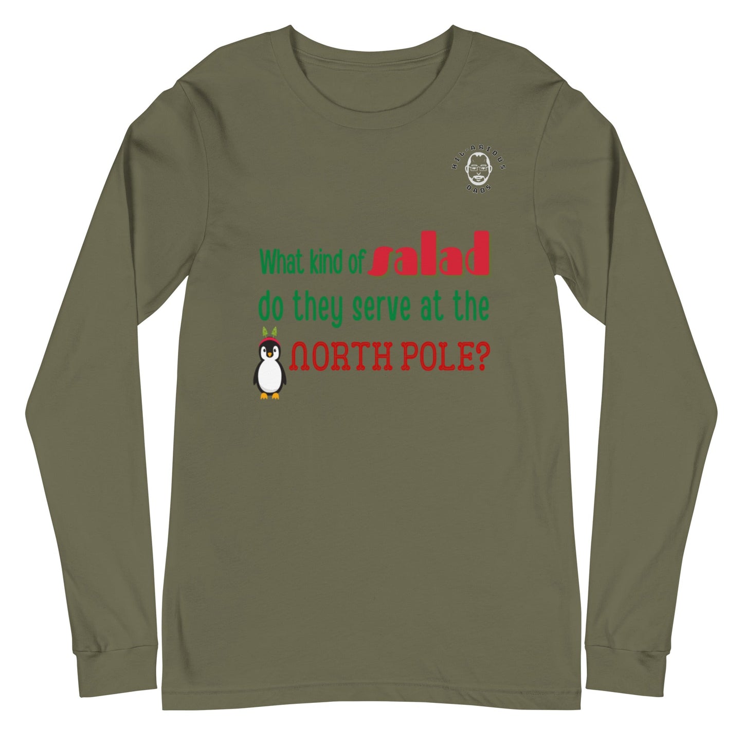 What kind of salad do they serve at the North Pole?-Long Sleeve Tee - Hil-arious Dads