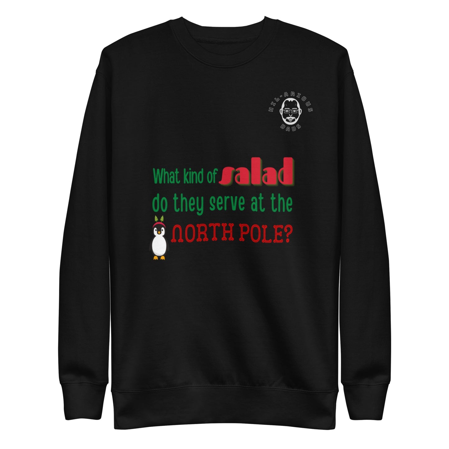 What kind of salad do they serve at the North Pole?-Sweatshirt - Hil-arious Dads