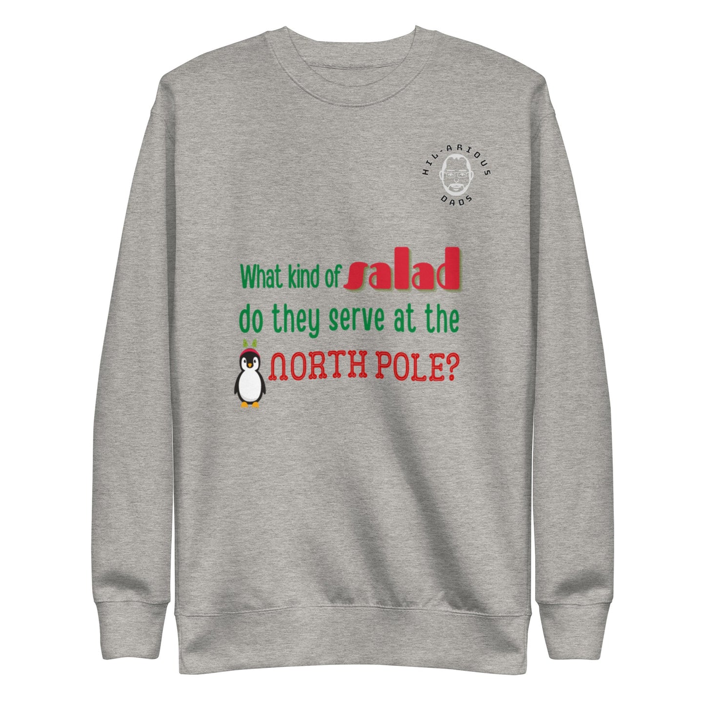 What kind of salad do they serve at the North Pole?-Sweatshirt - Hil-arious Dads