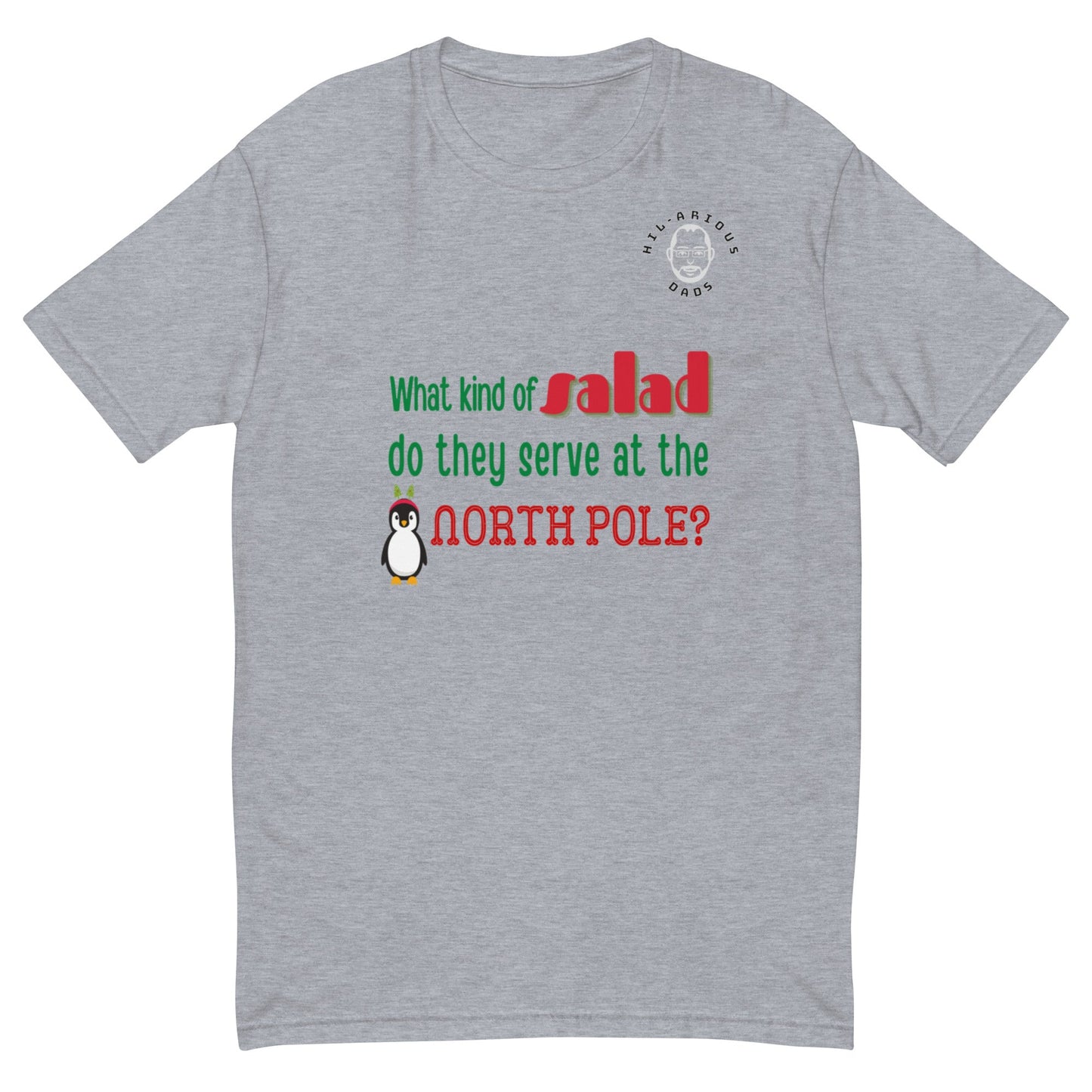 What kind of salad do they serve at the North Pole?-T-shirt - Hil-arious Dads