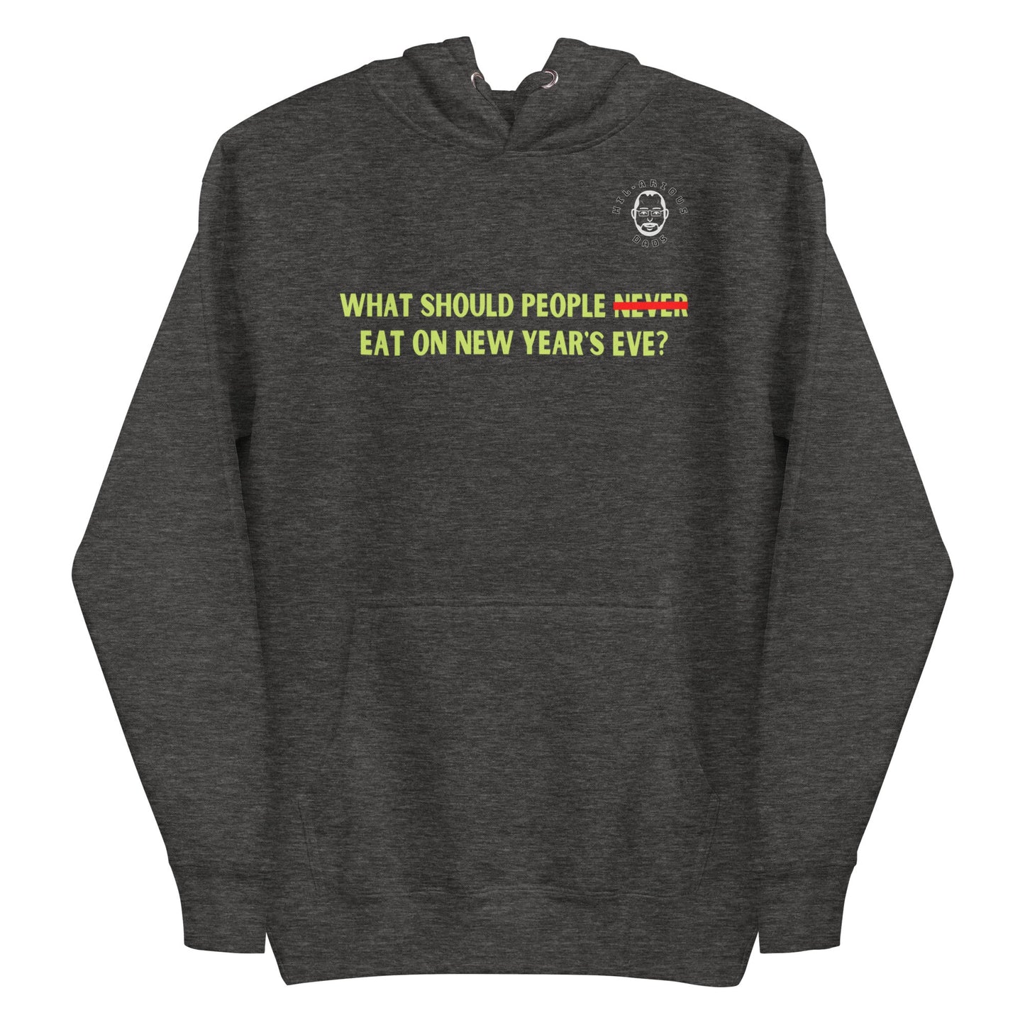 What should people NEVER eat on New Year's Eve?-Hoodie - Hil-arious Dads