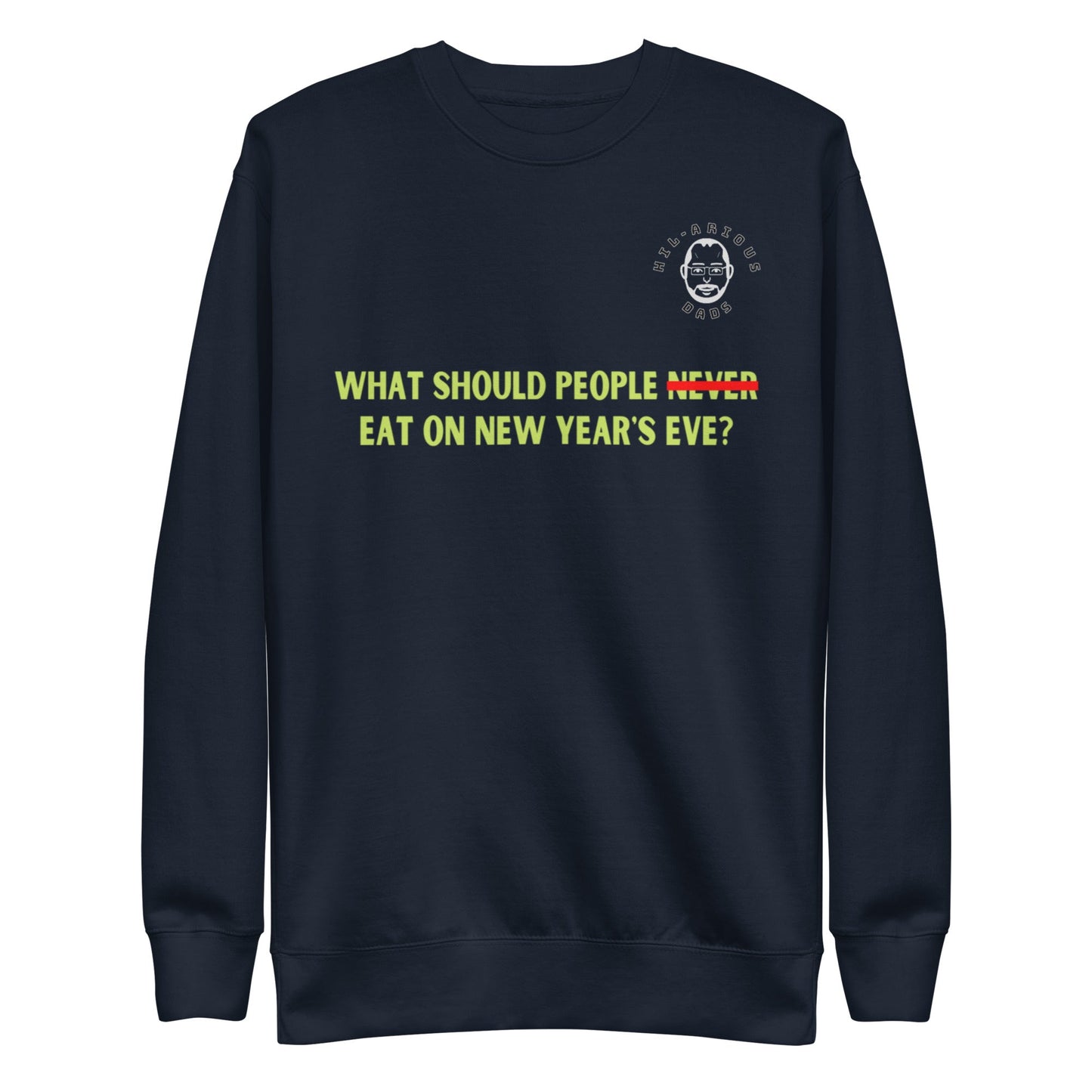 What should people NEVER eat on New Year's Eve?-Sweatshirt - Hil-arious Dads