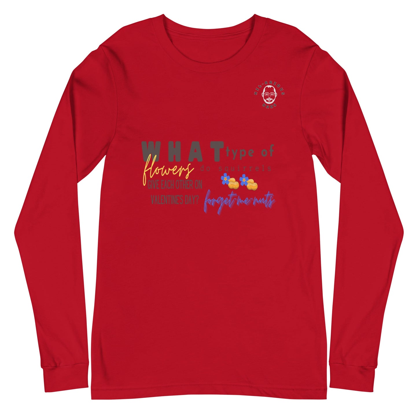 What type of flowers do squirrels give each other on Valentine’s Day?-Long Sleeve Tee - Hil-arious Dads