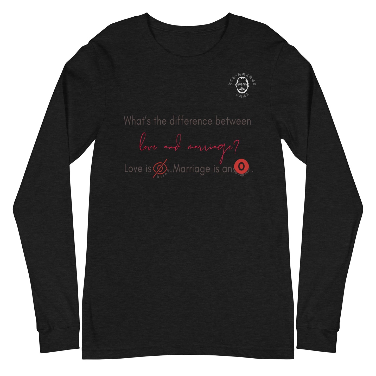 What’s the difference between love and marriage?-Long Sleeve Tee - Hil-arious Dads