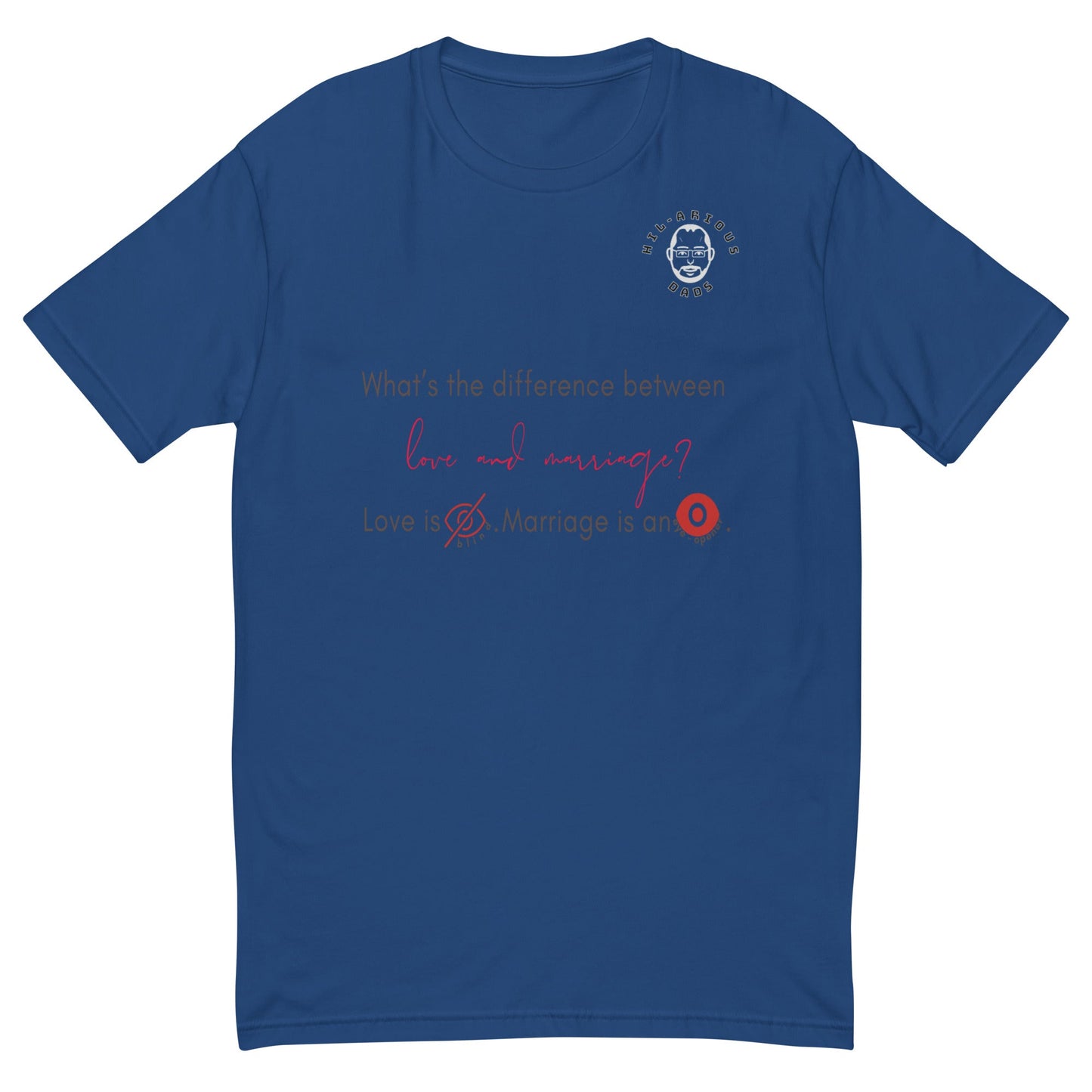 What’s the difference between love and marriage?-T-shirt - Hil-arious Dads