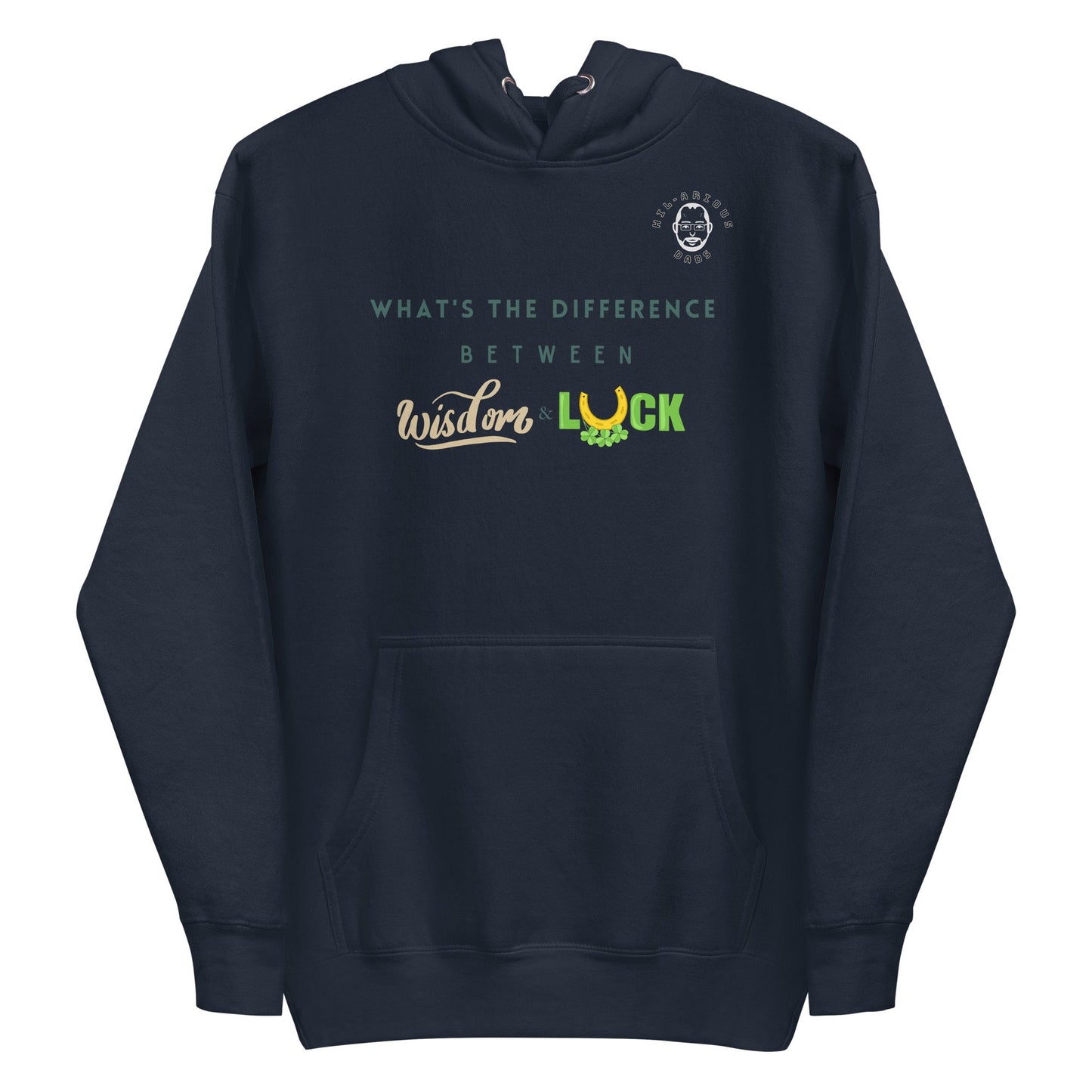 What's the difference between wisdom and luck?-Hoodie - Hil-arious Dads