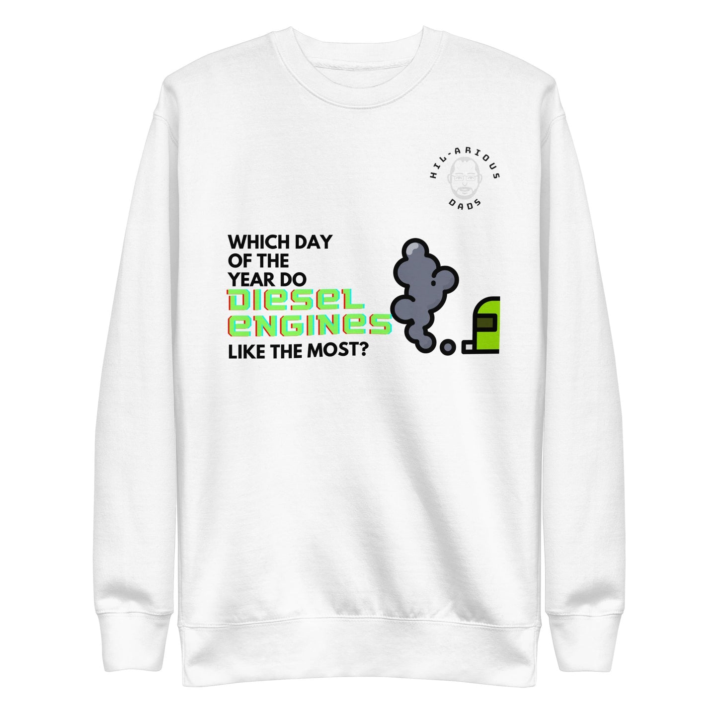 Which day of the year do diesel engines like the most?-Sweatshirt - Hil-arious Dads