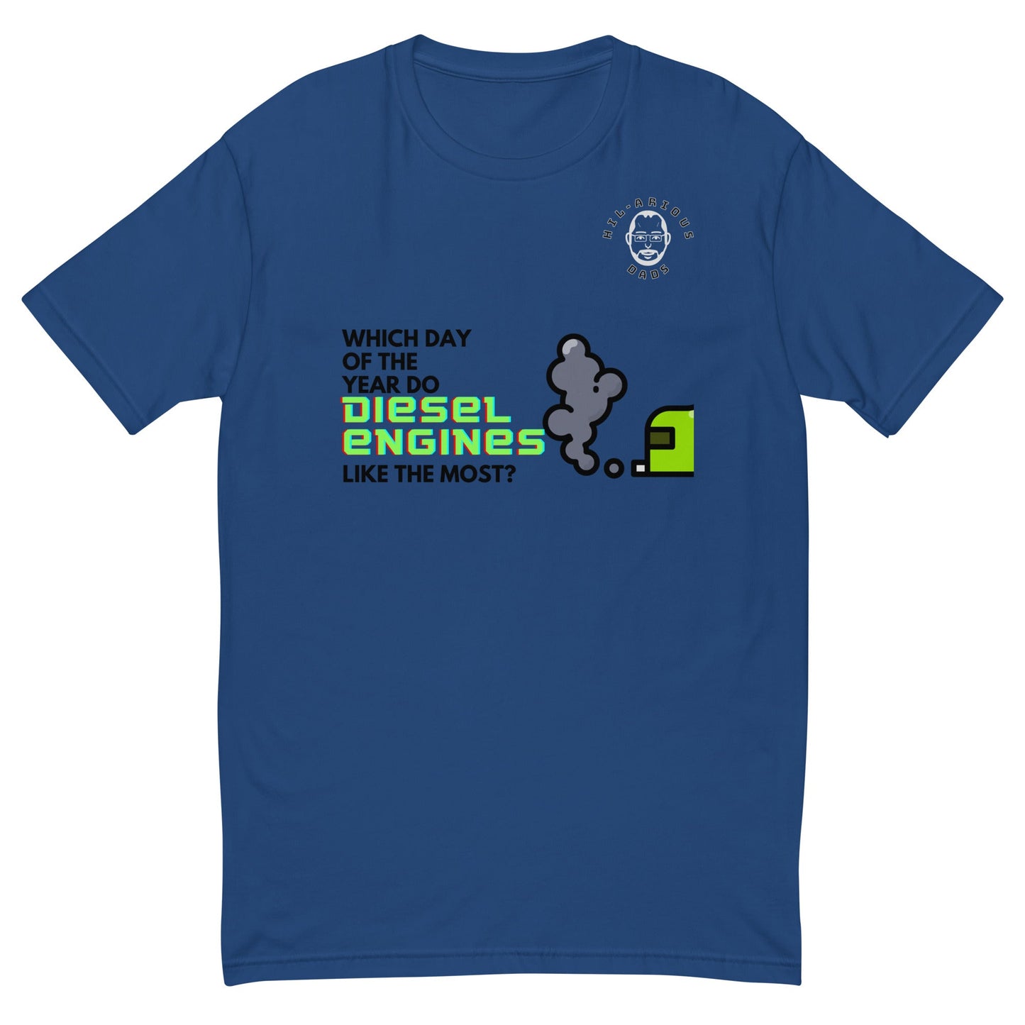 Which day of the year do diesel engines like the most?-T-shirt - Hil-arious Dads