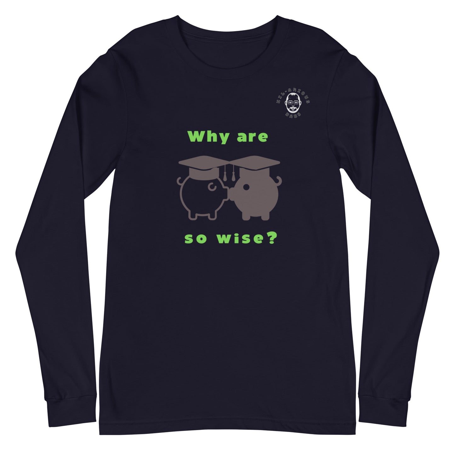 Why are Piggies so wise?-Long Sleeve Tee - Hil-arious Dads
